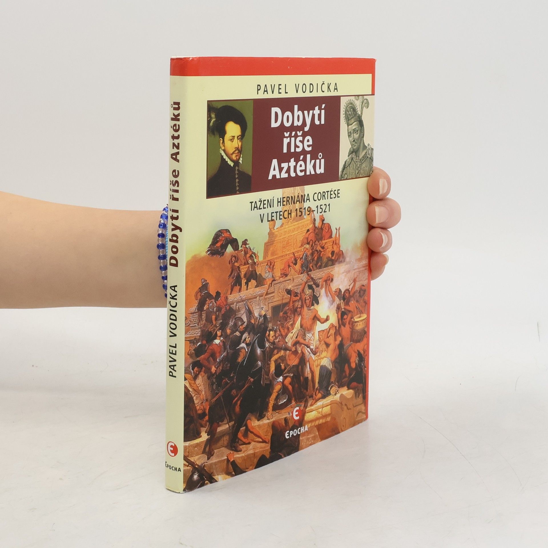 Pavel Vodička Dobytí říše Aztéků : tažení Hernána Cortése v letech 1519-1521