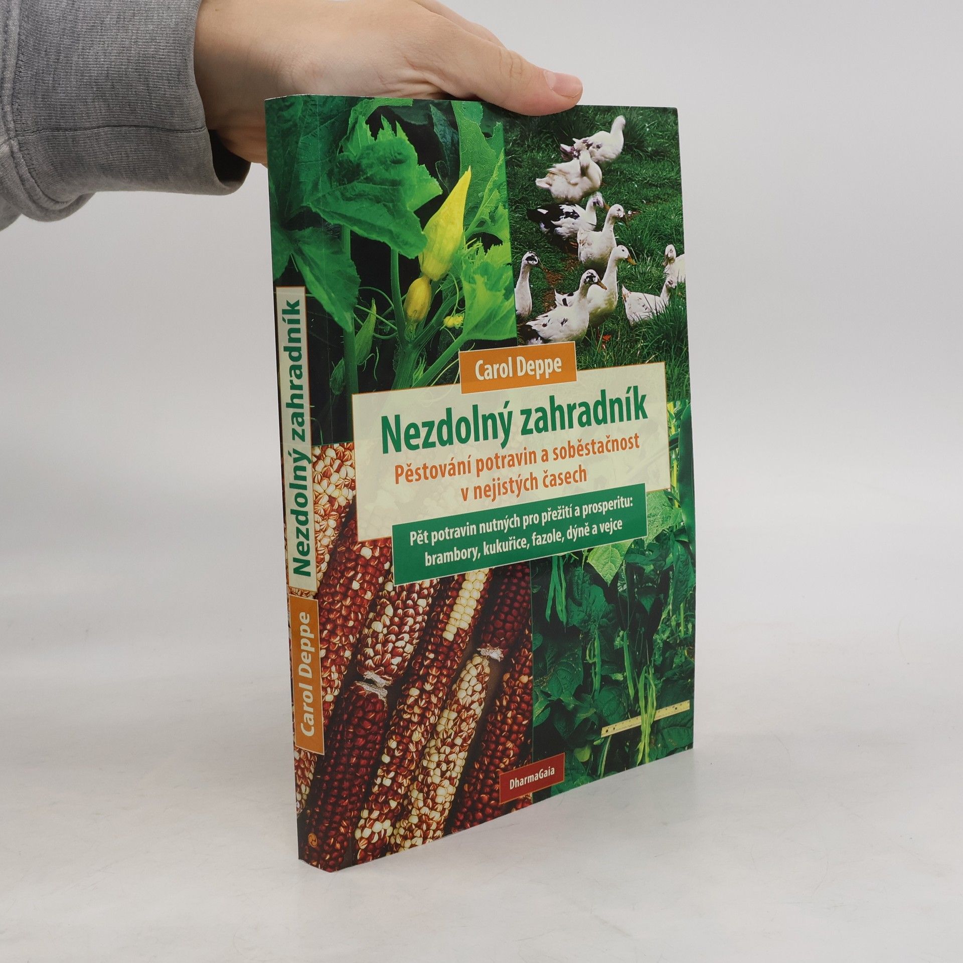 Carol Deppe Nezdolný zahradník: Pěstování potravin a soběstačnost v nejistých časech