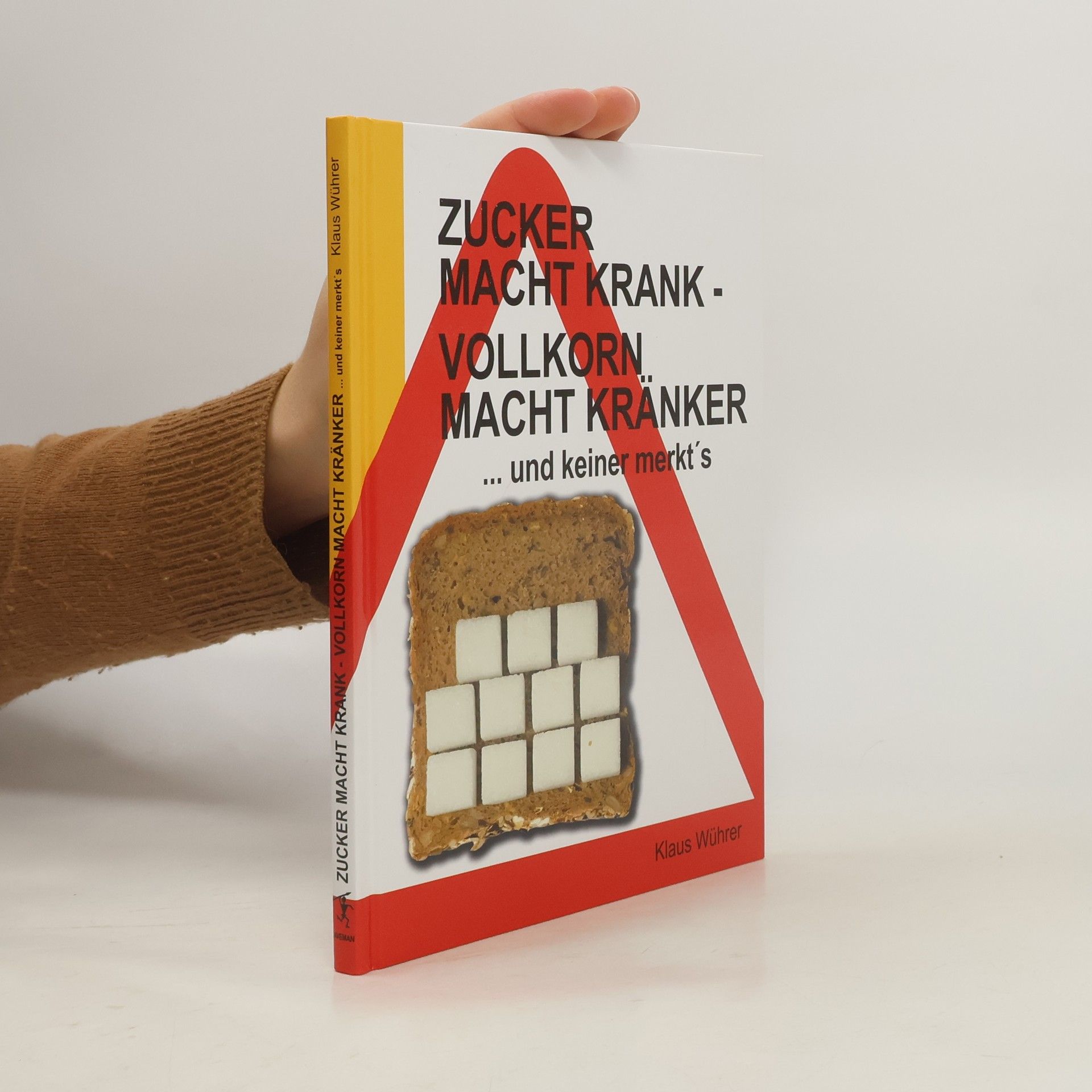 Klaus Wührer Zucker macht krank - Vollkorn macht kränker