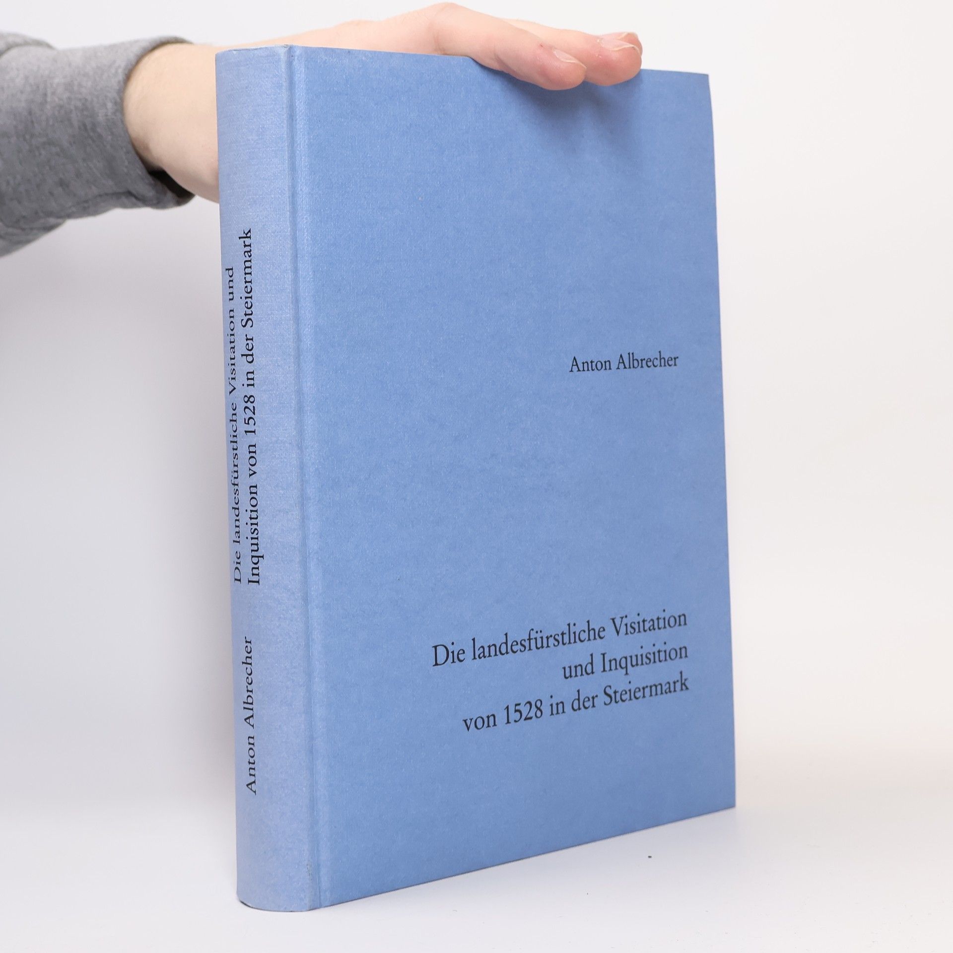 Anton Albrecher Die landesfürstliche Visitation und Inquisition von 1528 in der Steiermark