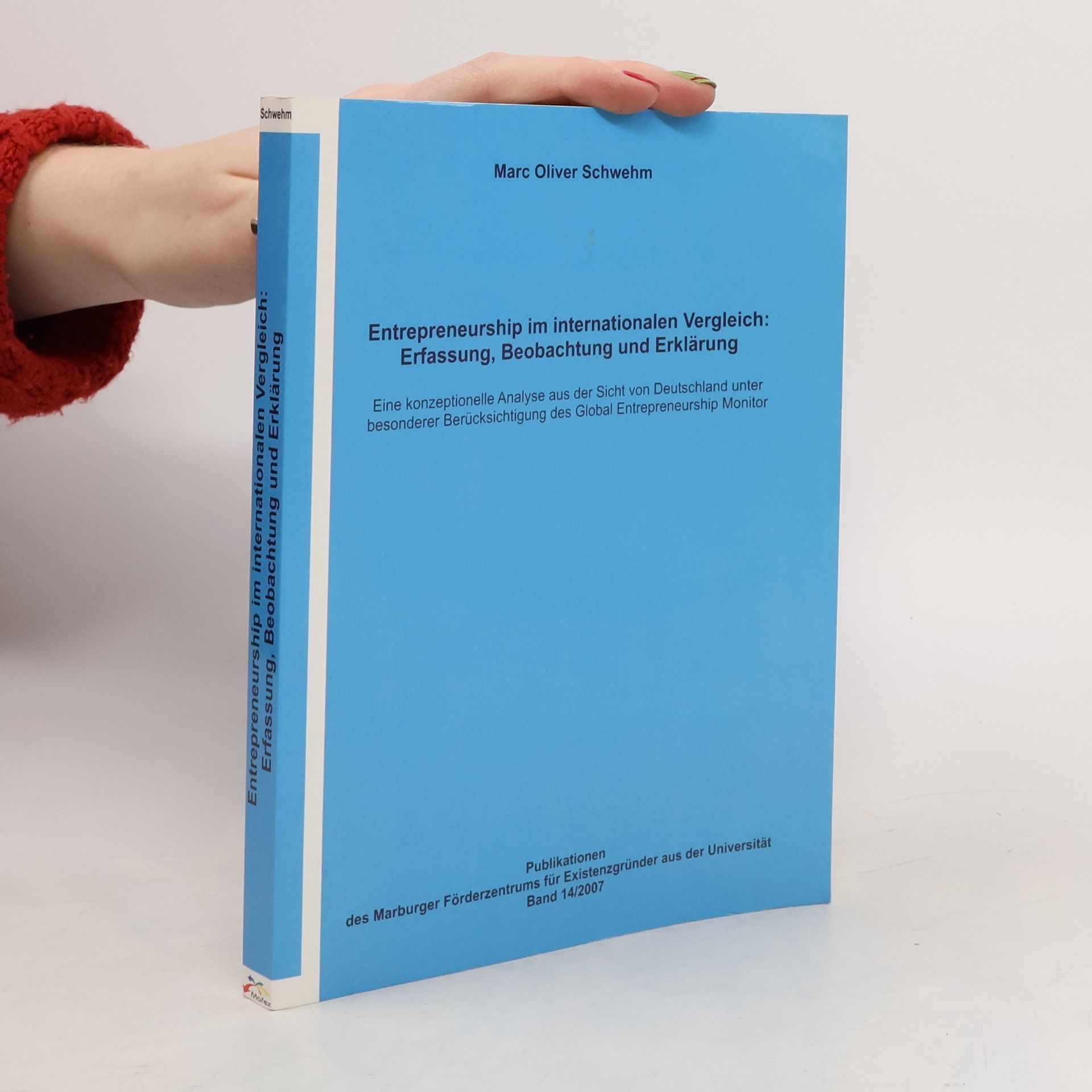 Marc Oliver Schwehm Publikationen des Marburger Förderzentrums für Existenzgründer aus der Universität - 14: Entrepreneurship im internationalen Vergleich
