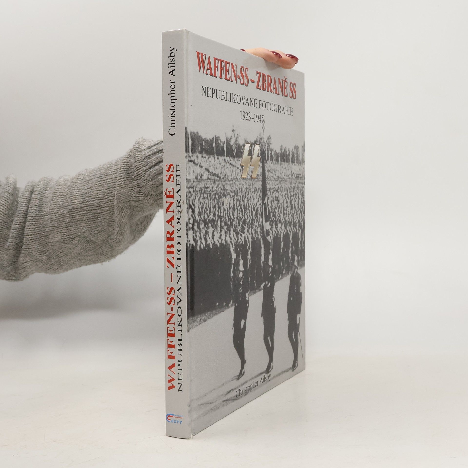 Christopher Ailsby Waffen-SS - Zbraně SS. Nepublikované fotografie 1923-1945