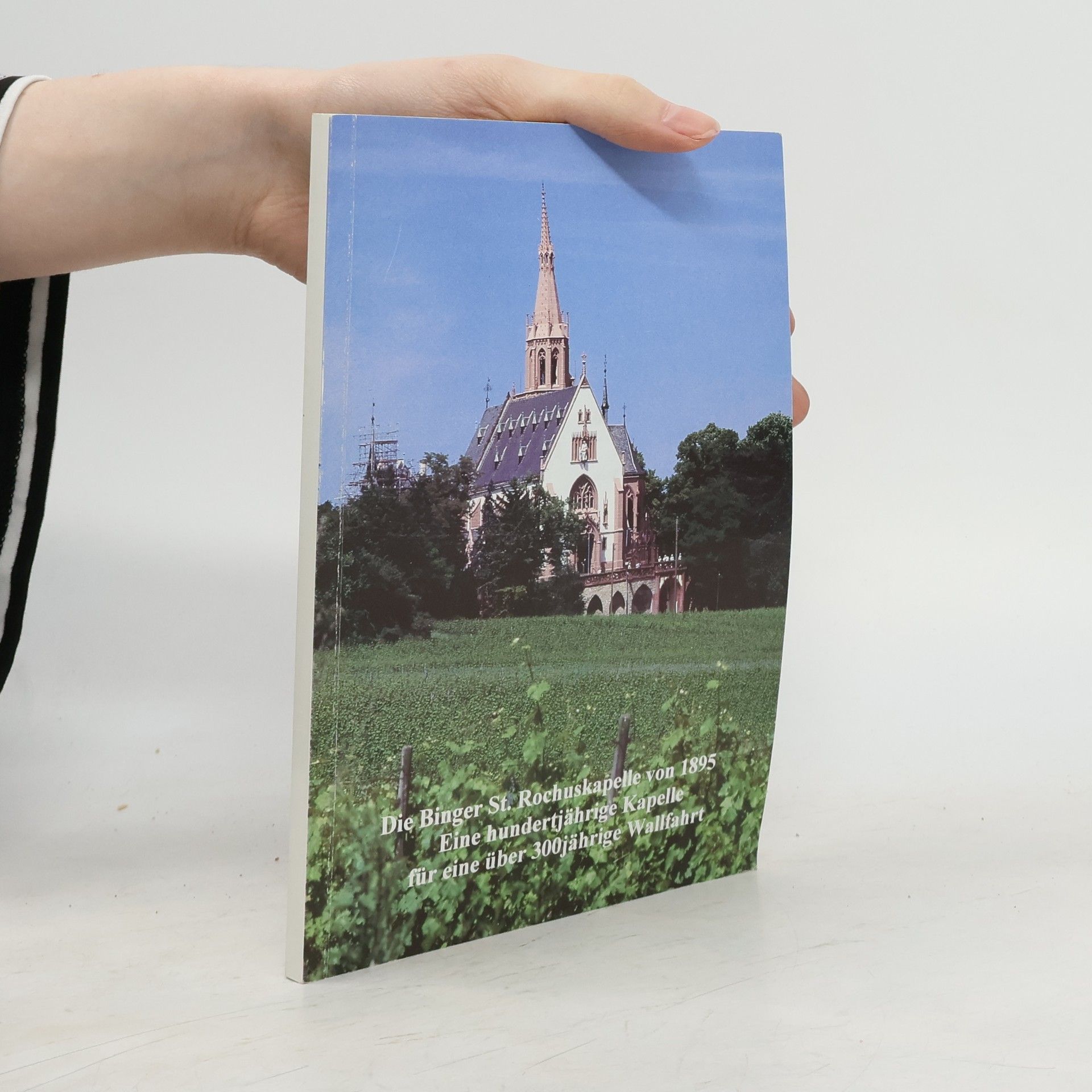 Autorenkollektiv Die Binger St. Rochuskapelle von 1895: eine hundertjährige Kapelle für eine über 300jährige Wallfahrt