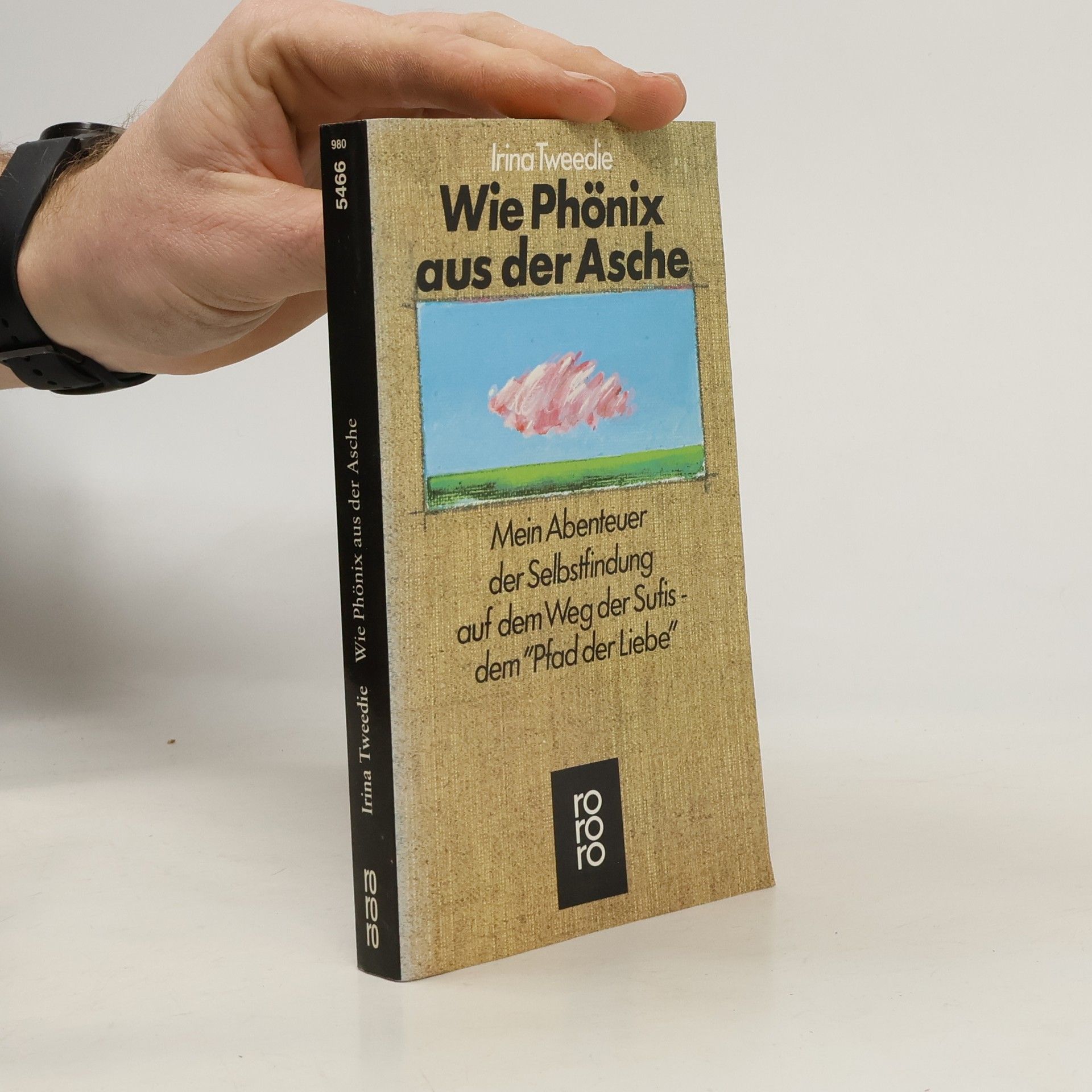 Wie Phönix aus der Asche. Mein Abenteuer d. Selbstfindung auf d. Weg d. Sufis, d. 'Pfad d. Liebe'