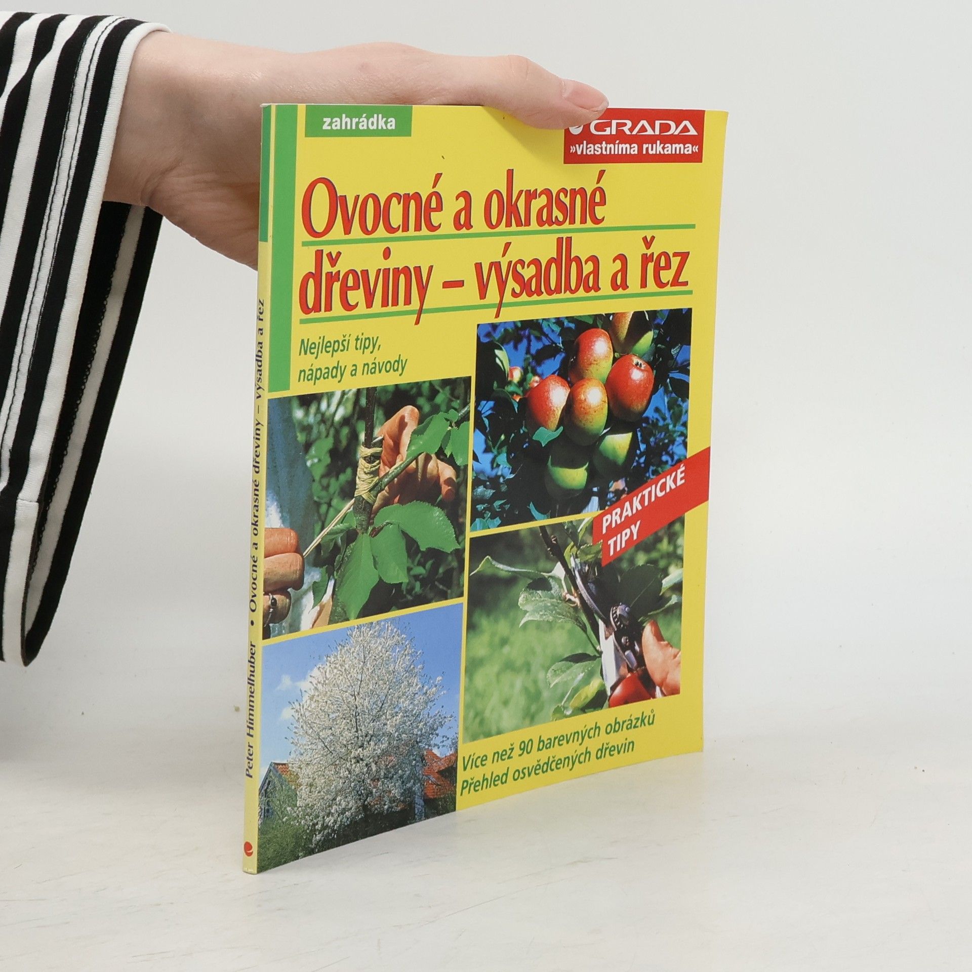 Peter Himmelhuber Ovocné a okrasné dřeviny – výsadba a řez