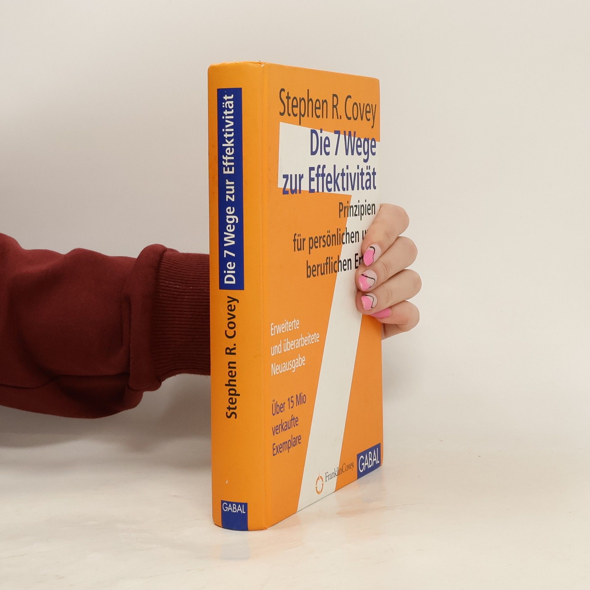 Stephen R. Covey Die 7 Wege zur Effektivität : Prinzipien für persönlichen und beruflichen Erfolg