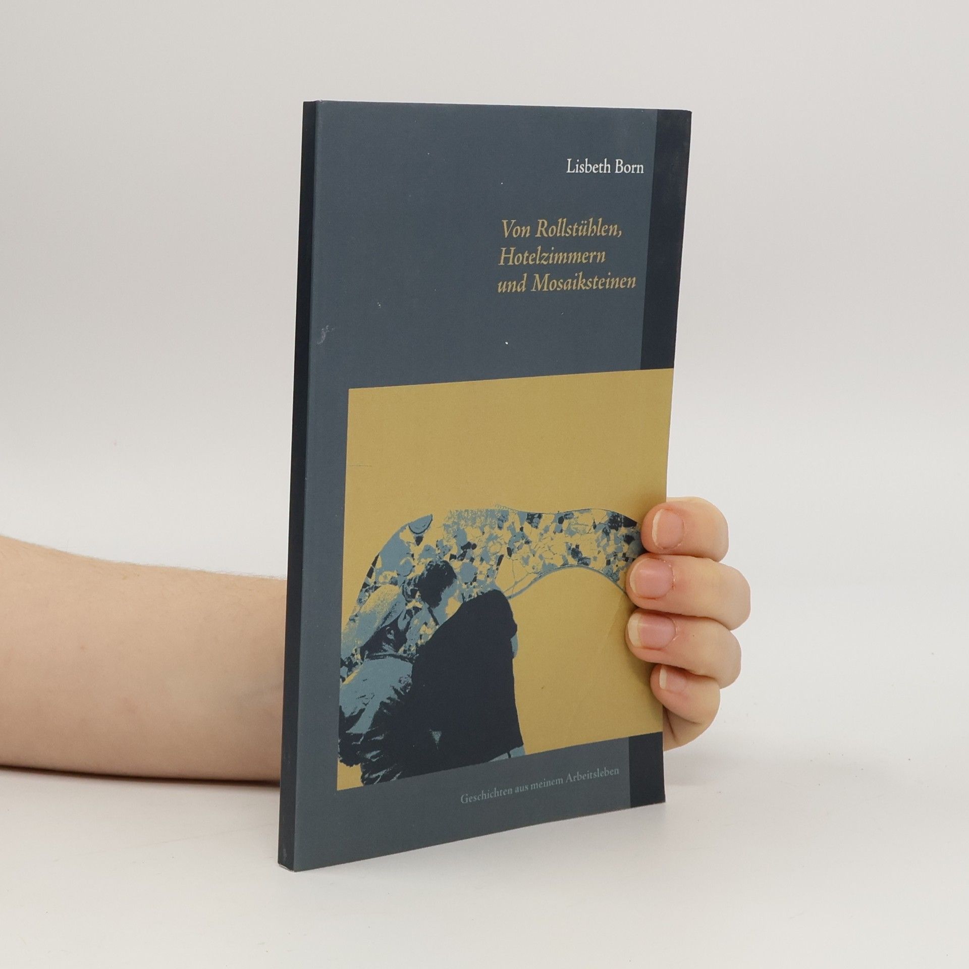 Lisbeth Born Von Rollstühlen, Hotelzimmern und Mosaiksteinen