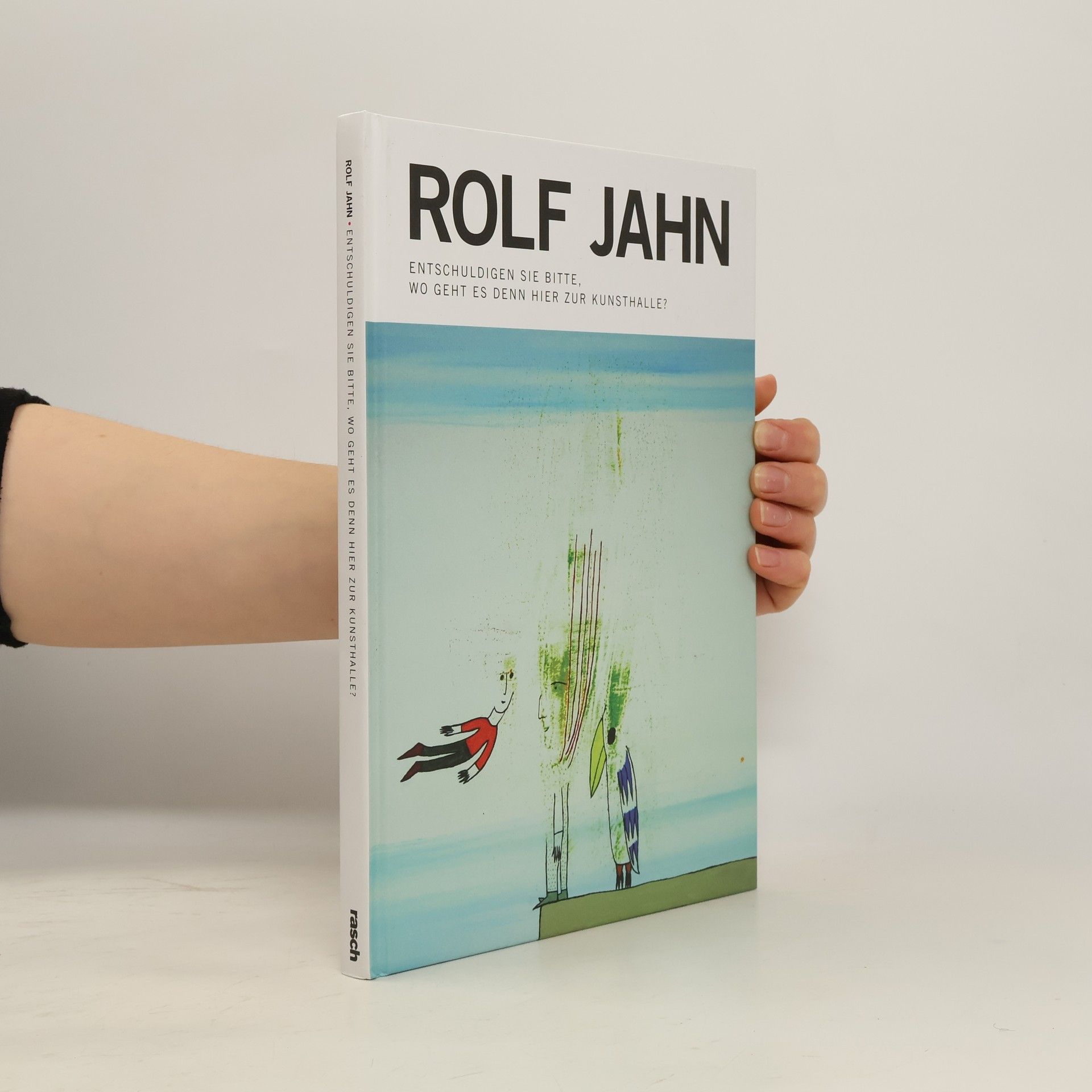 Rolf Jahn Entschuldigen Sie bitte, wo geht es denn hier zur Kunsthalle?