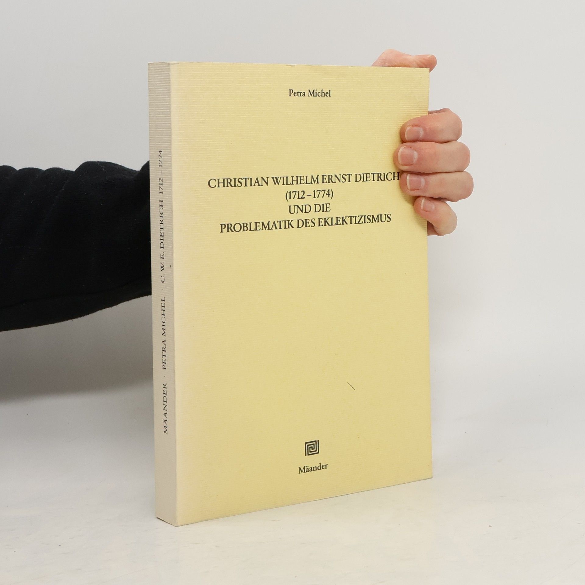 Petra Michel-Fabian Christian Wilhelm Ernst Dietrich (1712 - 1774) und die Problematik des Eklektizismus