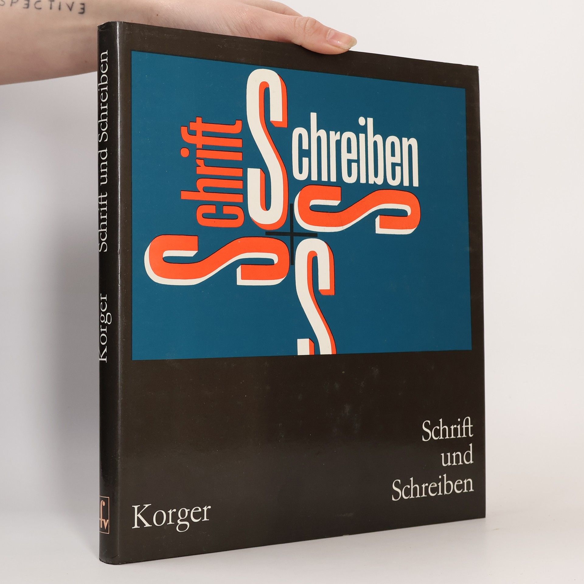 Schrift und Schreiben. Ein Fachbuch für alle, die mit dem Schreiben und Zeichnen von Schriften und ihrer Anwendung zu tun haben