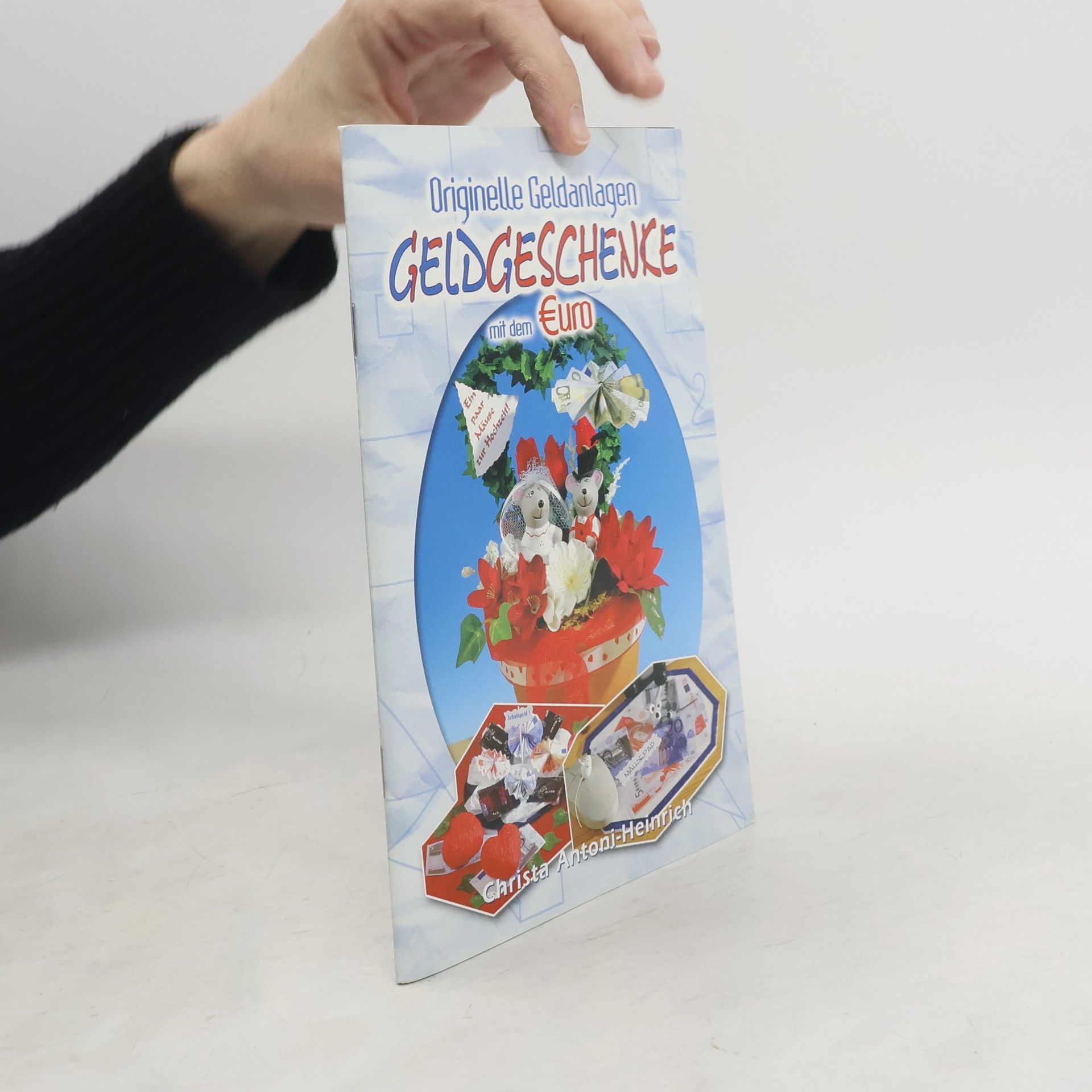 Christa Antoni-Heinrich Originelle Geldanlagen - Geldgeschenke mit dem Euro