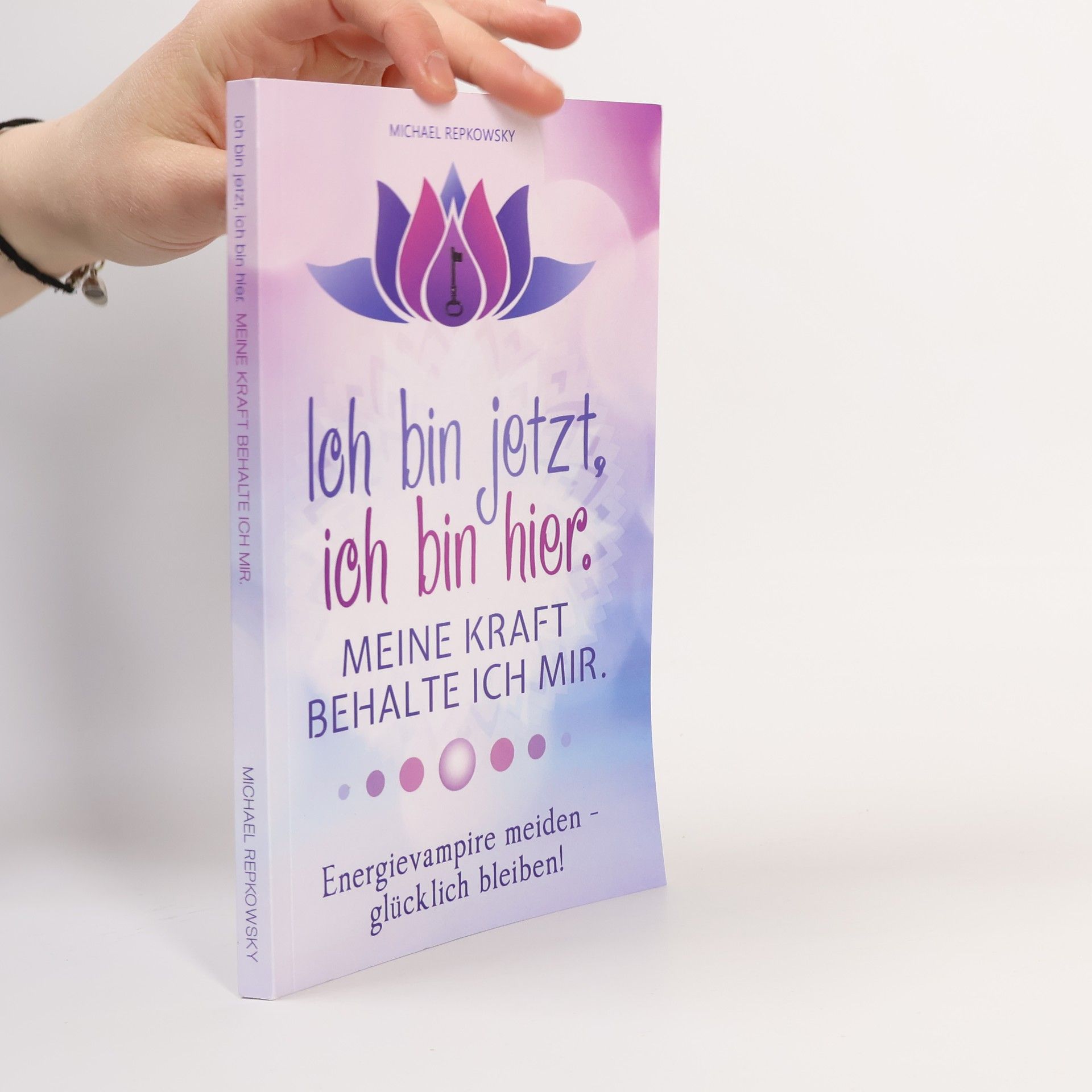 Michael Repkowsky Ich Bin Jetzt, Ich Bin Hier. Meine Kraft, Behalte Ich Mir