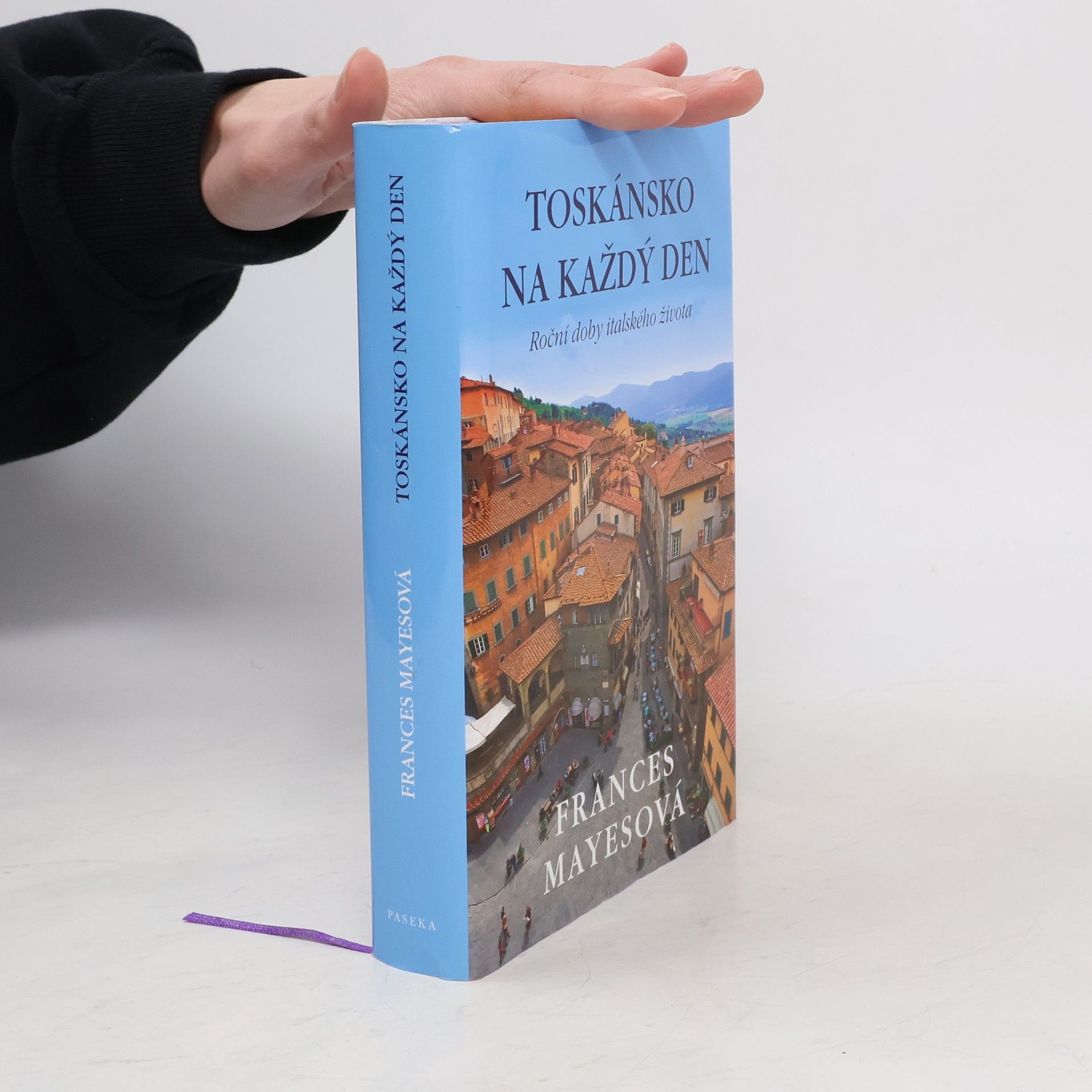 Frances Mayes Toskánsko na každý den: Roční doby italského života