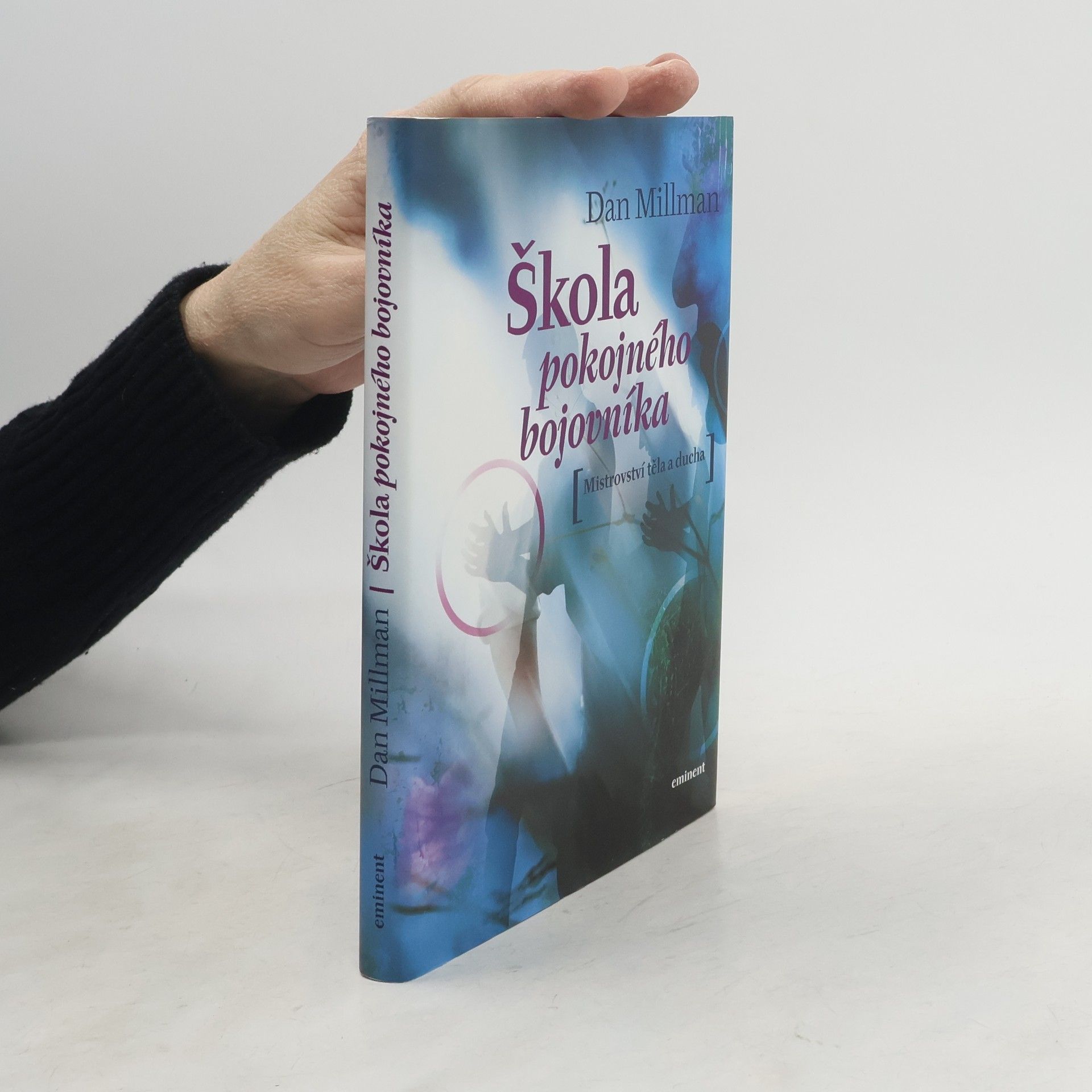 Dan Millman Škola pokojného bojovníka. Mistrovství těla a ducha