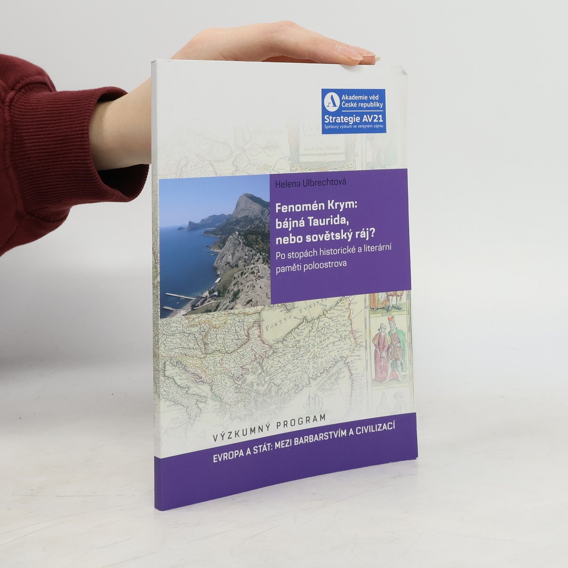 Helena Ulbrechtová Fenomén Krym : bájna Taurida, nebo sovětský ráj? : po stopách historické a literární paměti poloostrova : výzkumný program Evropa a stát - mezi barbarstvím a civilizací