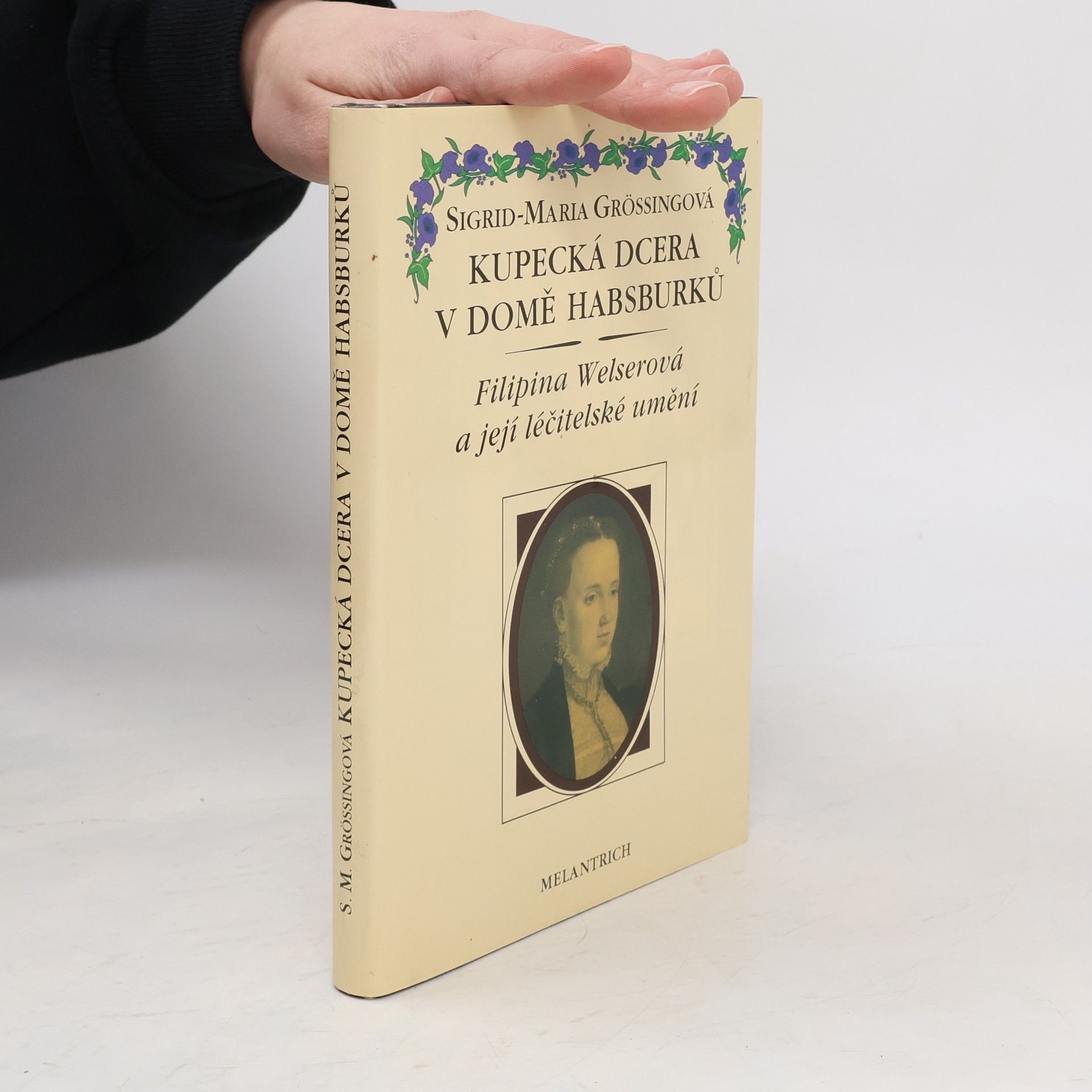 Sigrid Größing Kupecká dcera v domě Habsburků. Filipina Welserová a její léčitelské umění