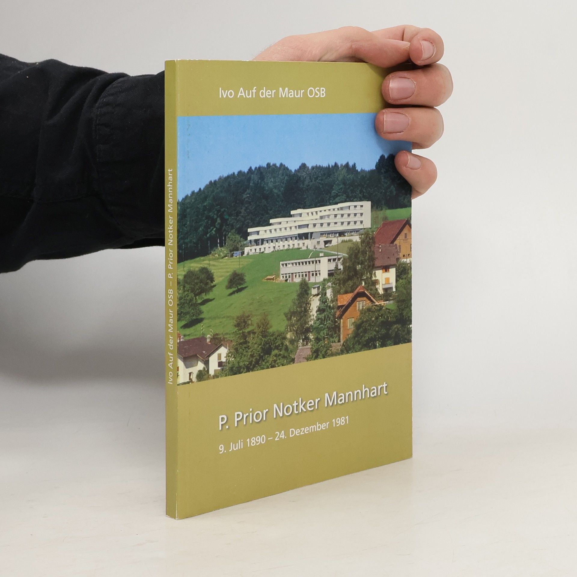 Ivo auf der Maur P. Prior Notker Mannhart 9. Juli 1890 - 24. Dezember 1981