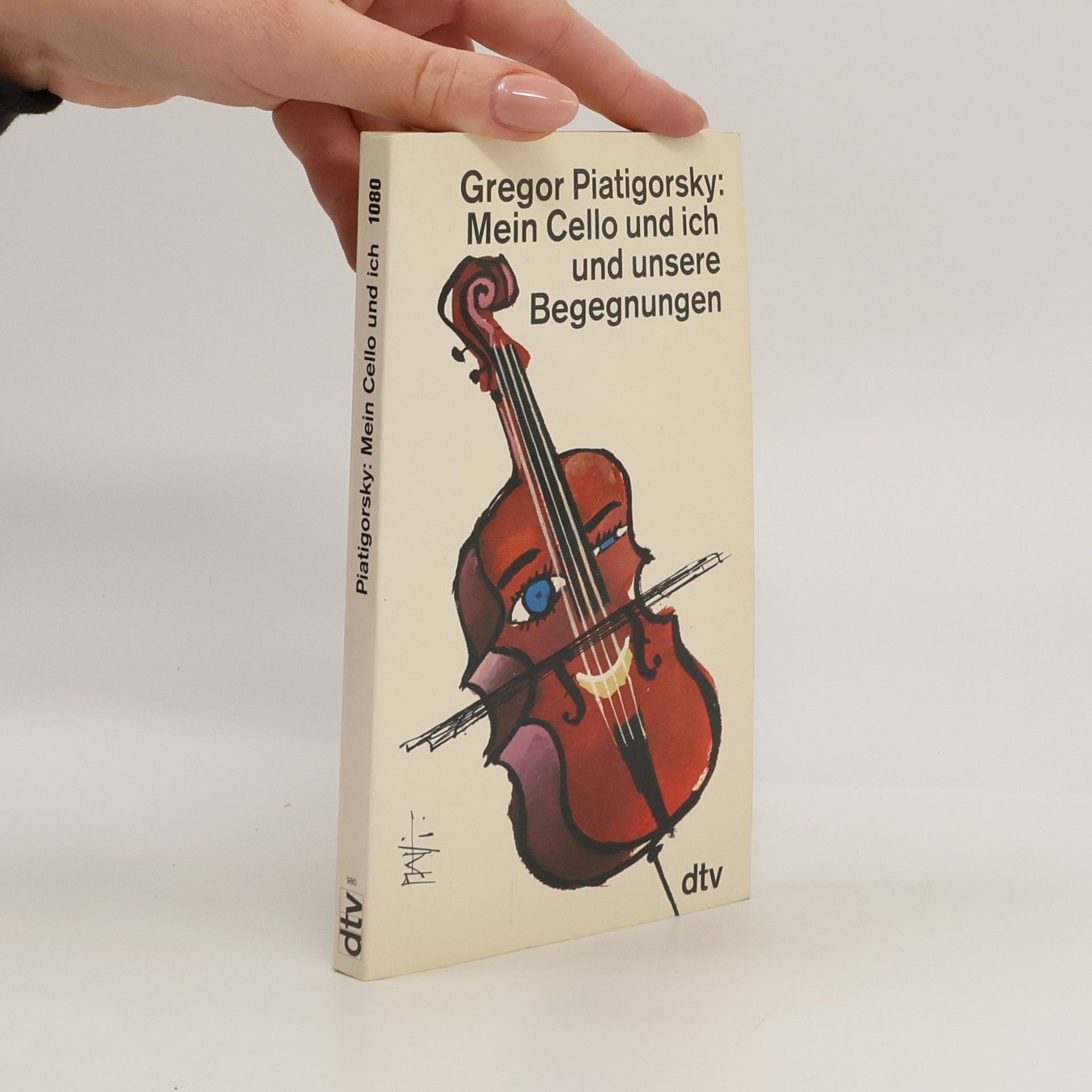 Gregor Piatigorsky Mein Cello und ich und unsere Begegnungen