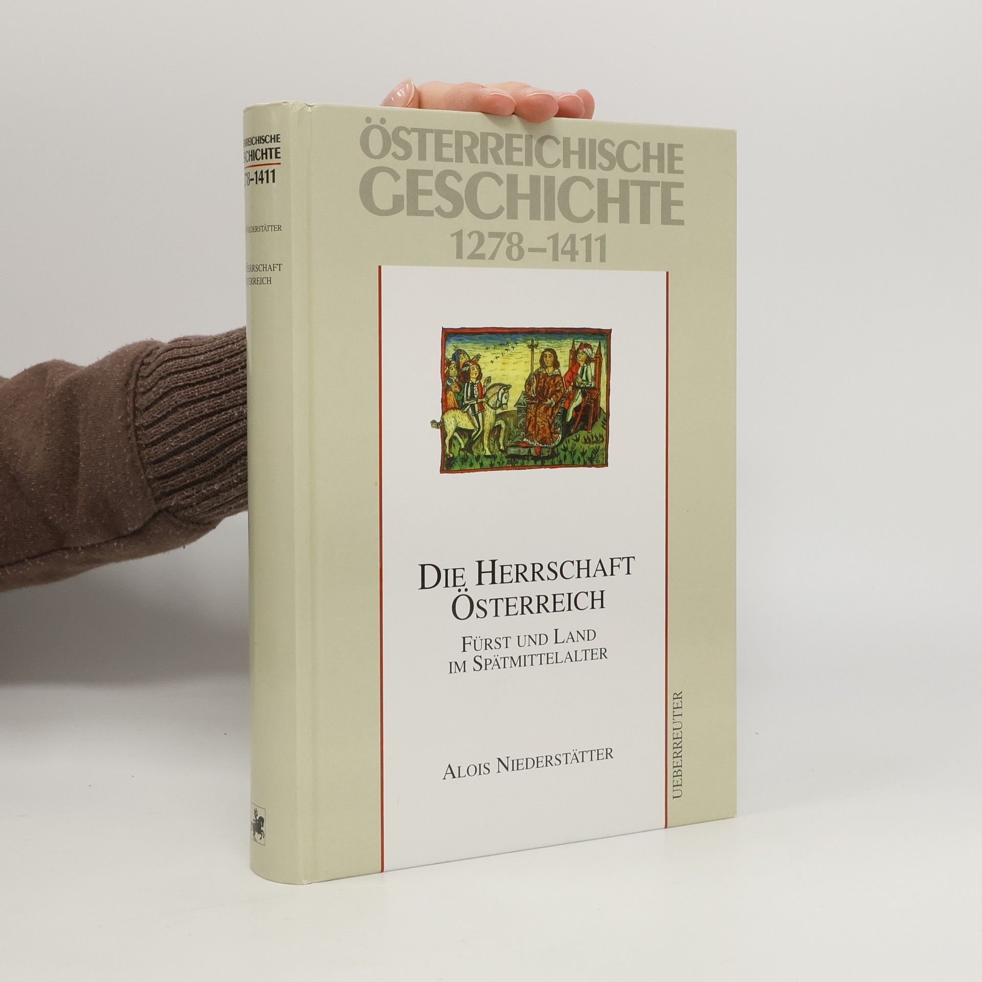 Alois Niederstätter Die Herrschaft Österreich. Fürst und Land im Spätmittelalter