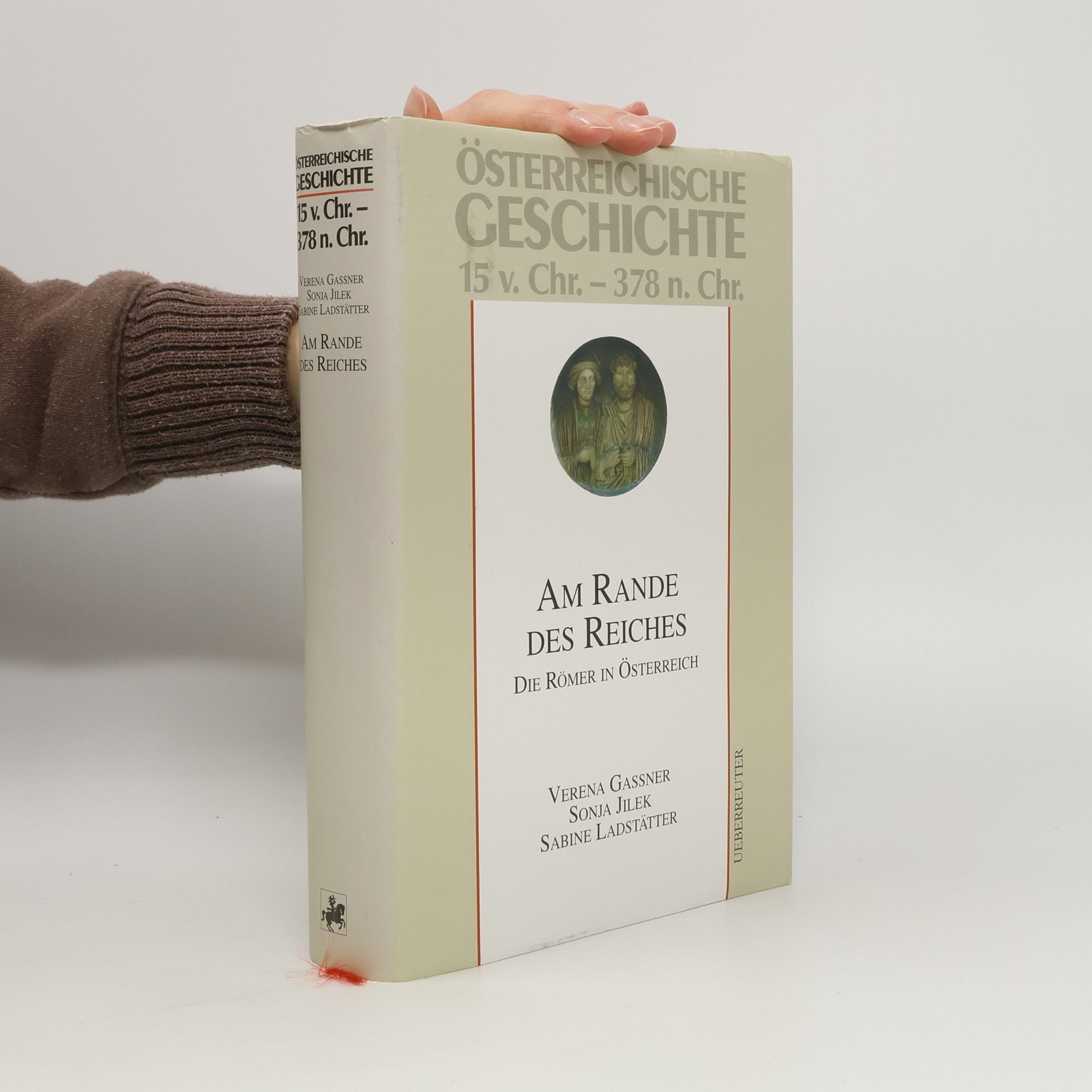 Österreichische Geschichte 15 v. Chr. - 378 n. Chr. : Am Rande des Reiches : die Römer in Österreich