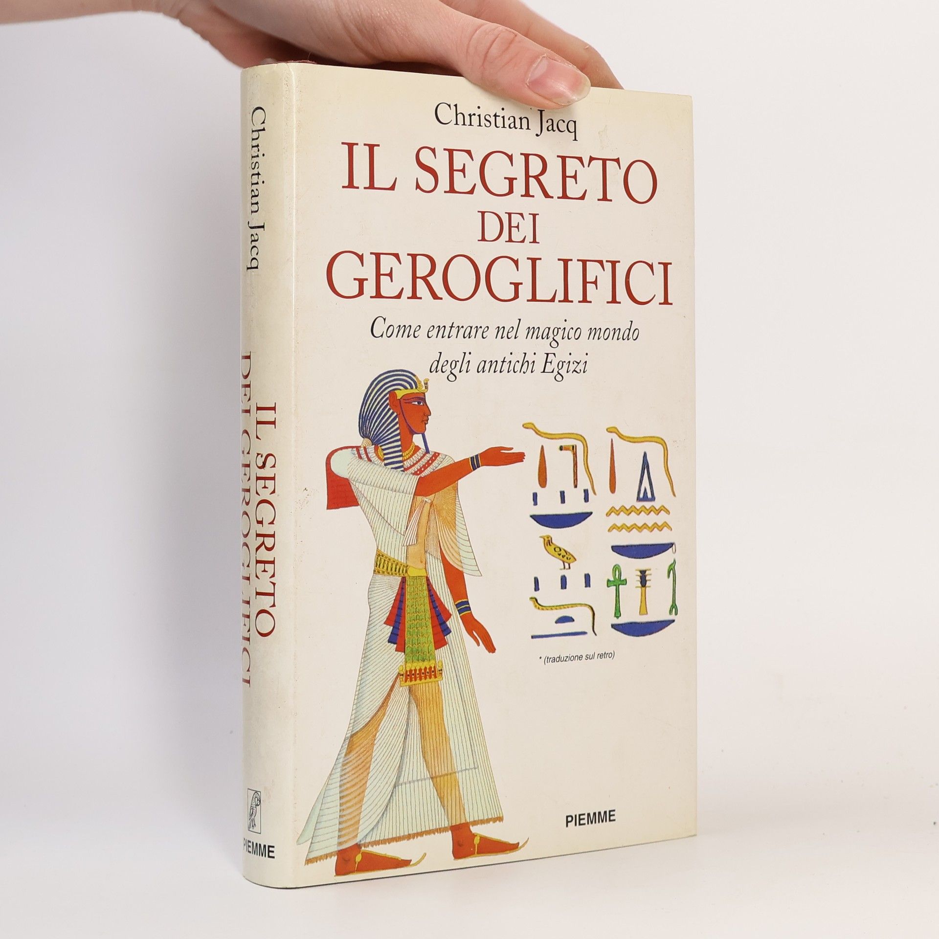 Christian Jacq Il segreto dei geroglifici. Come entrare nel magico mondo degli antichi Egizi