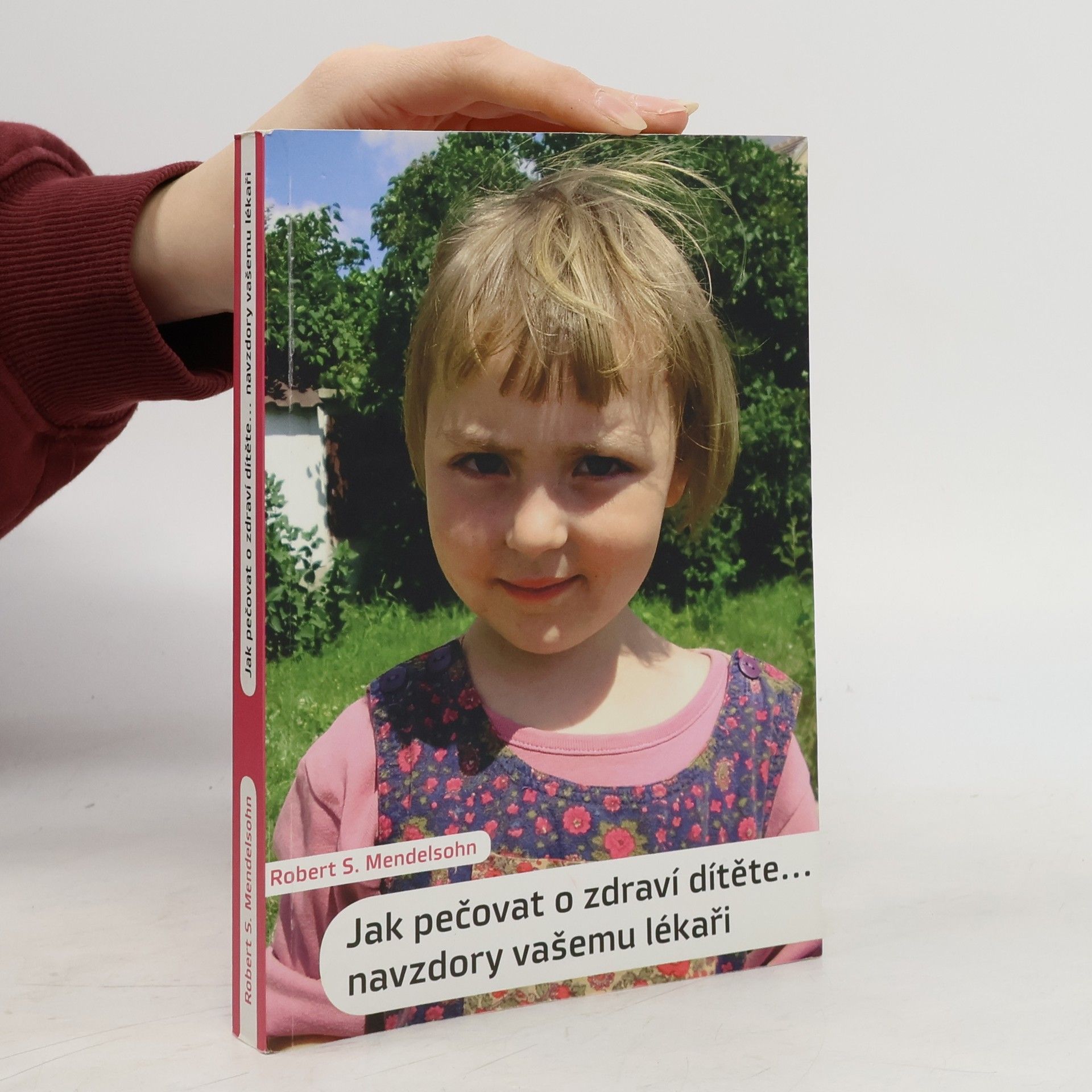 Robert S. Mendelsohn Jak pečovat o zdraví dítěte. Navzdory vašemu lékaři