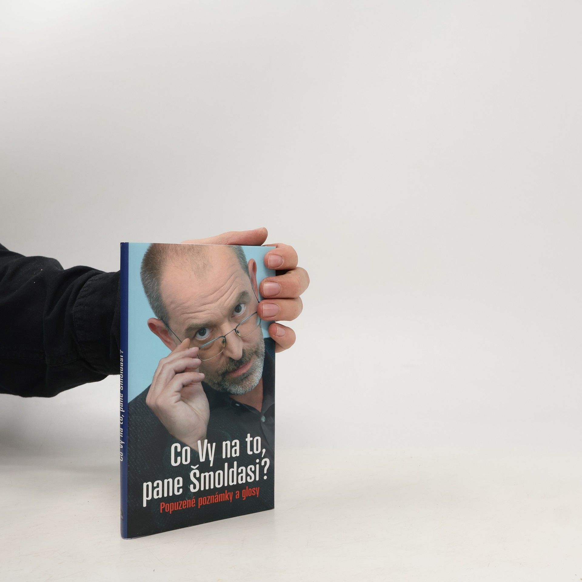 Ivo Šmoldas Co Vy na to, pane Šmoldasi? Popuzené poznámky a glosy