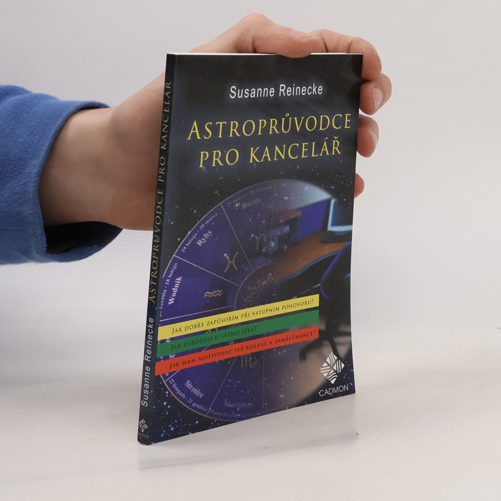 Susanne Reinecke Astroprůvodce pro kancelář : jak dokážu být přesvědčivý při vstupním pohovoru? : jak zaboduji u svého šéfa? : jak mám motivovat své kolegy a podřízené?