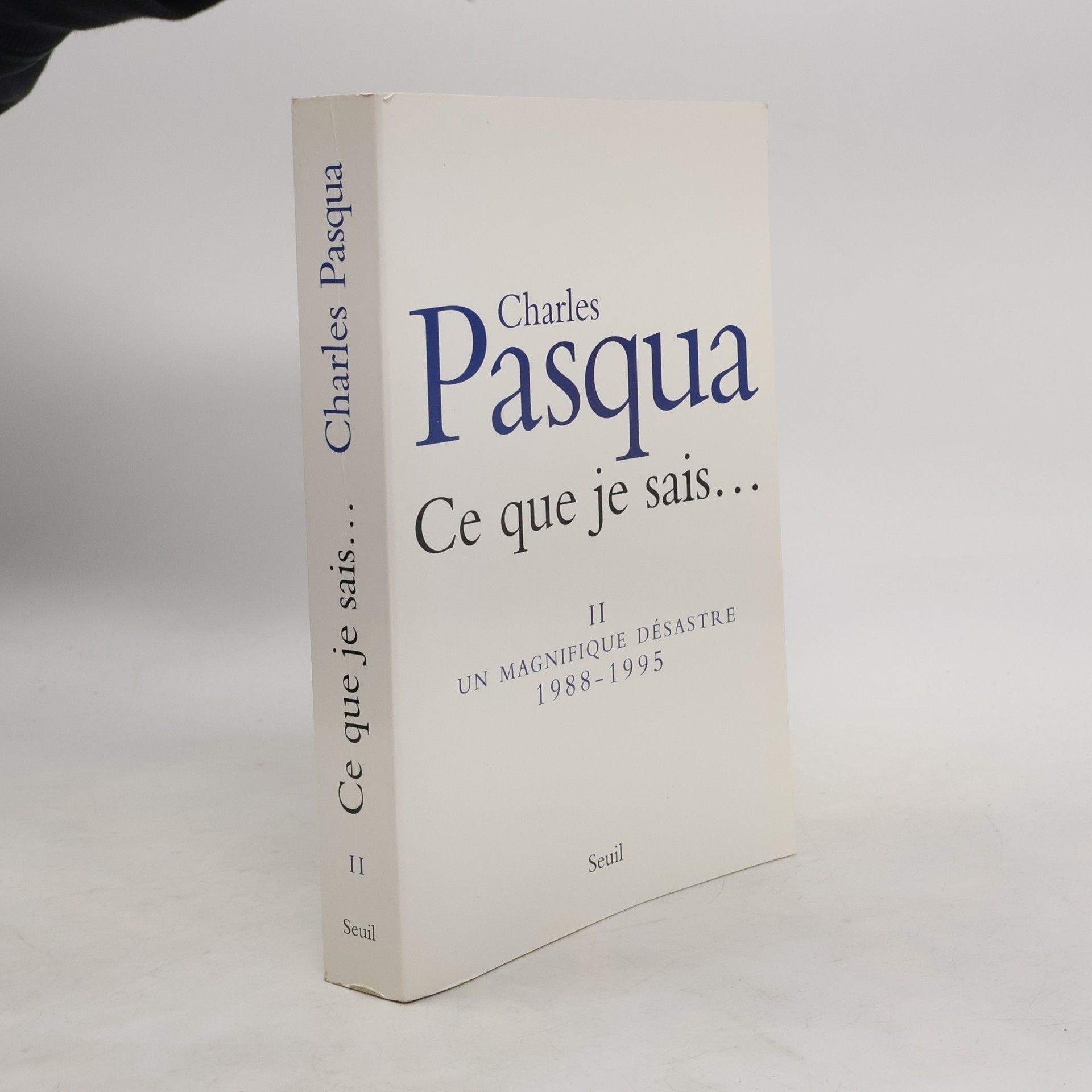 Charles Pasqua Ce que je sais... II. Un magnifique désastre, 1988-1995