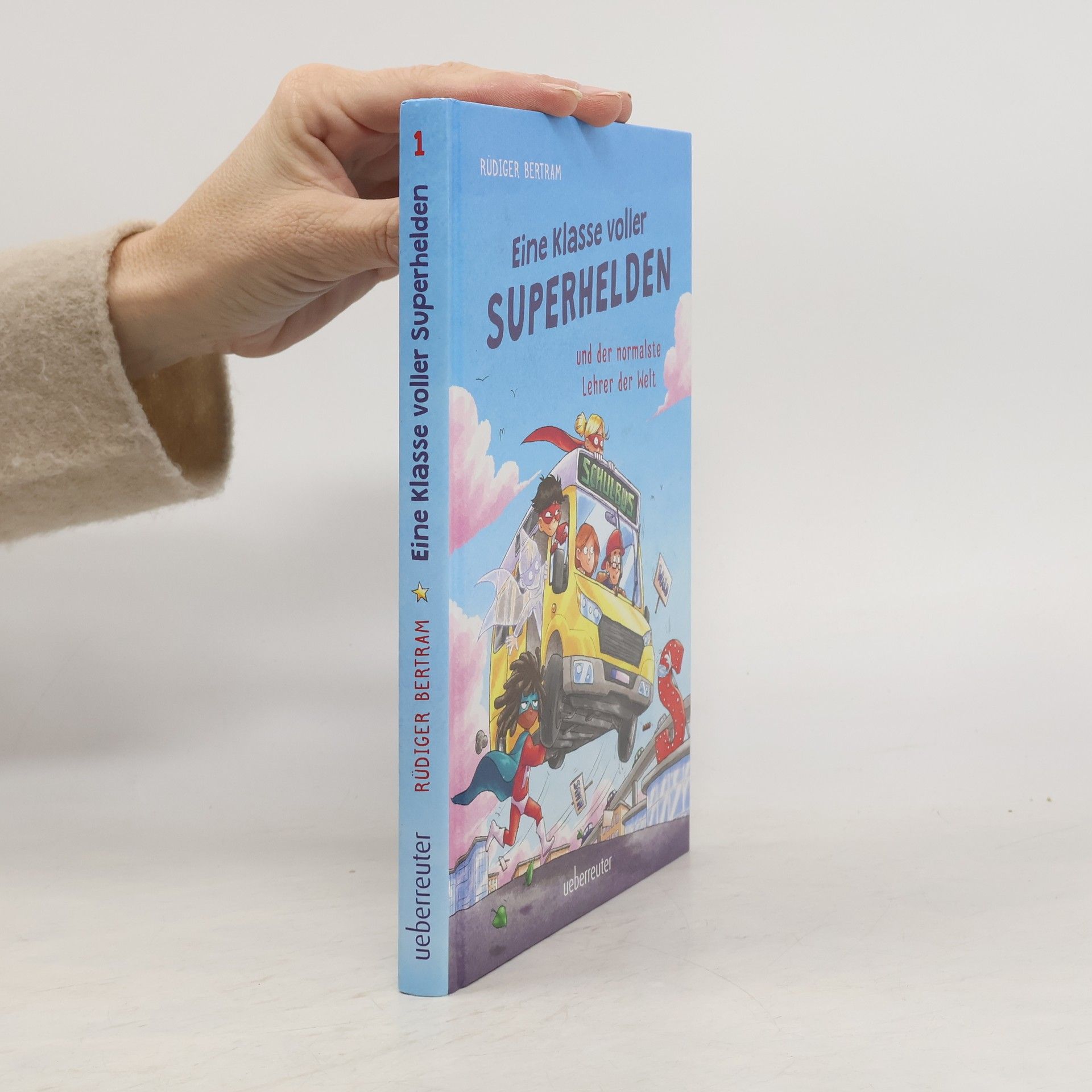 Rüdiger Bertram Eine Klasse voller Superhelden und der normalste Lehrer der Welt (Eine Klasse voller Superhelden, Bd. 1)