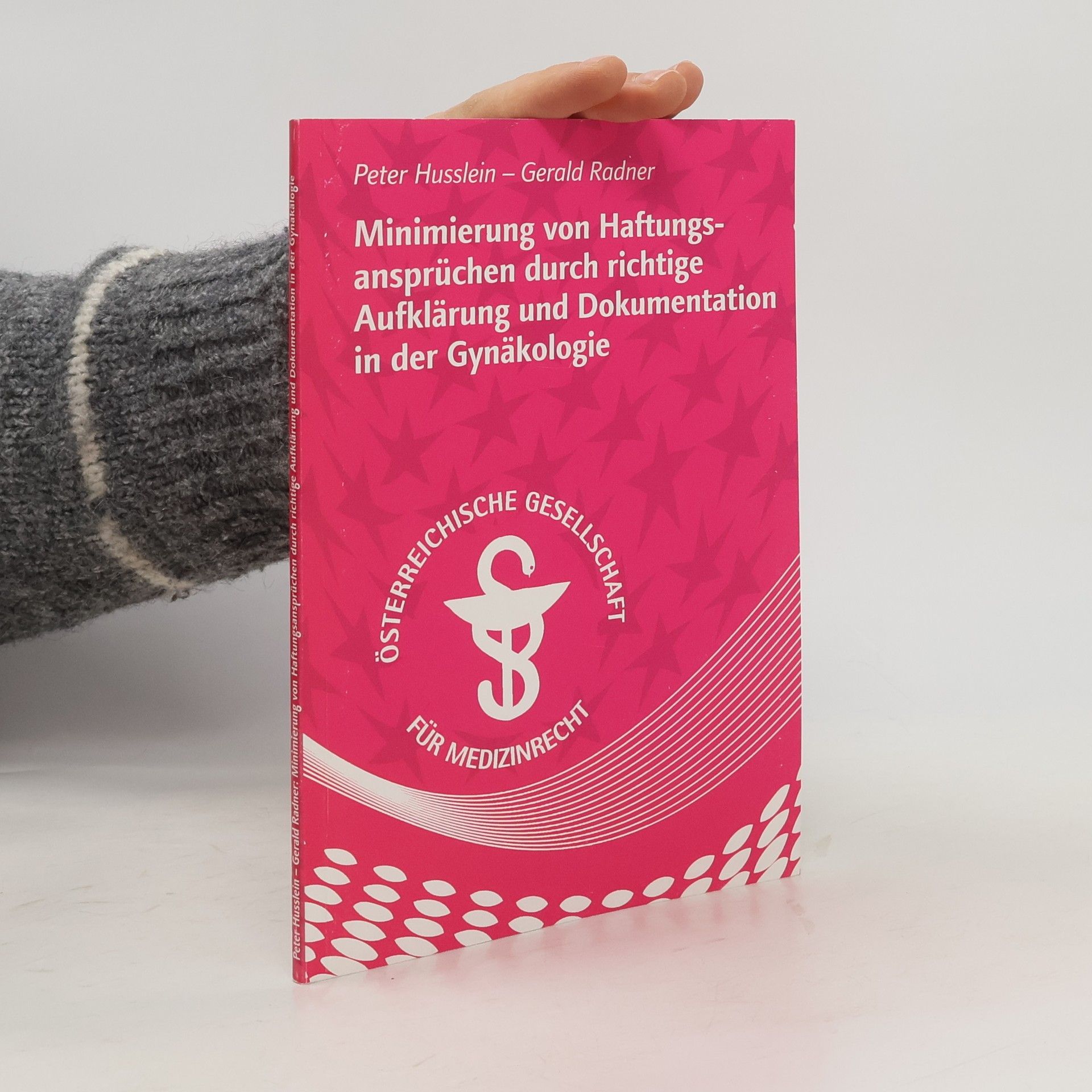 Peter Husslein Minimierung von Haftungsansprüchen durch richtige Aufklärung und Dokumentation in der Gynäkologie