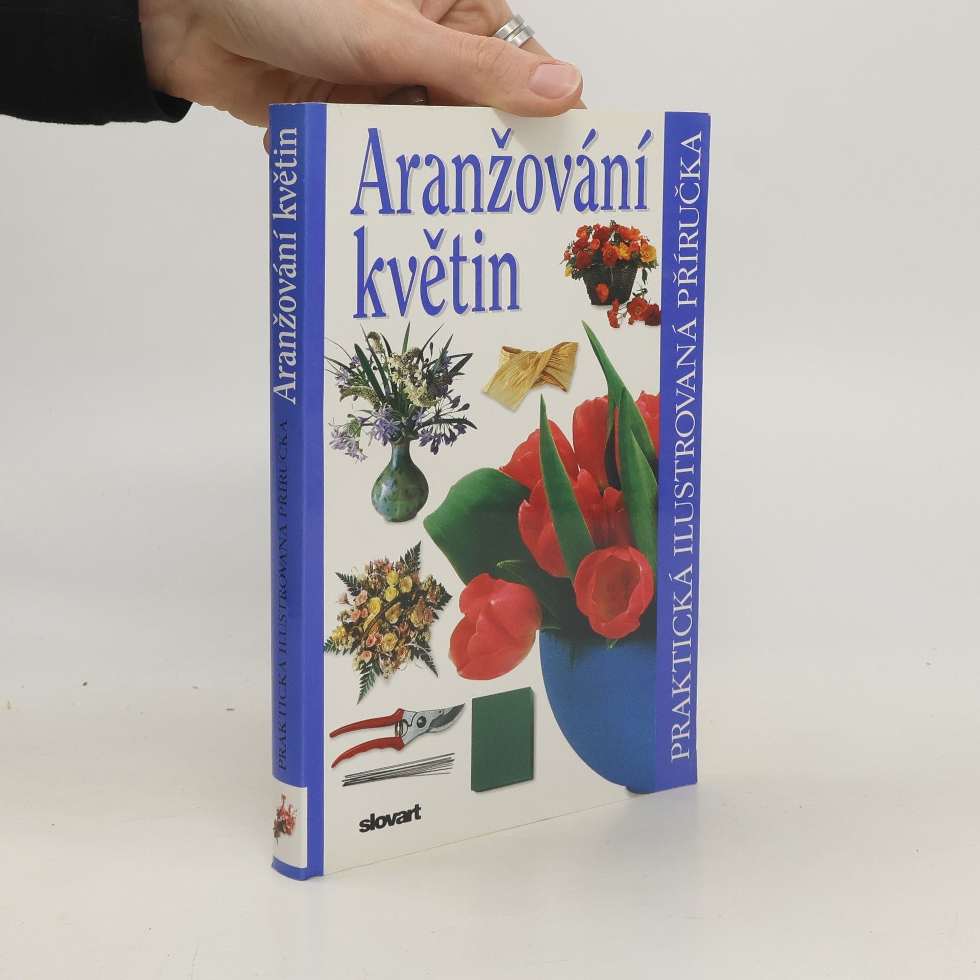 Ivana Kadlecová Aranžování květin. Praktická ilustrovaná příručka