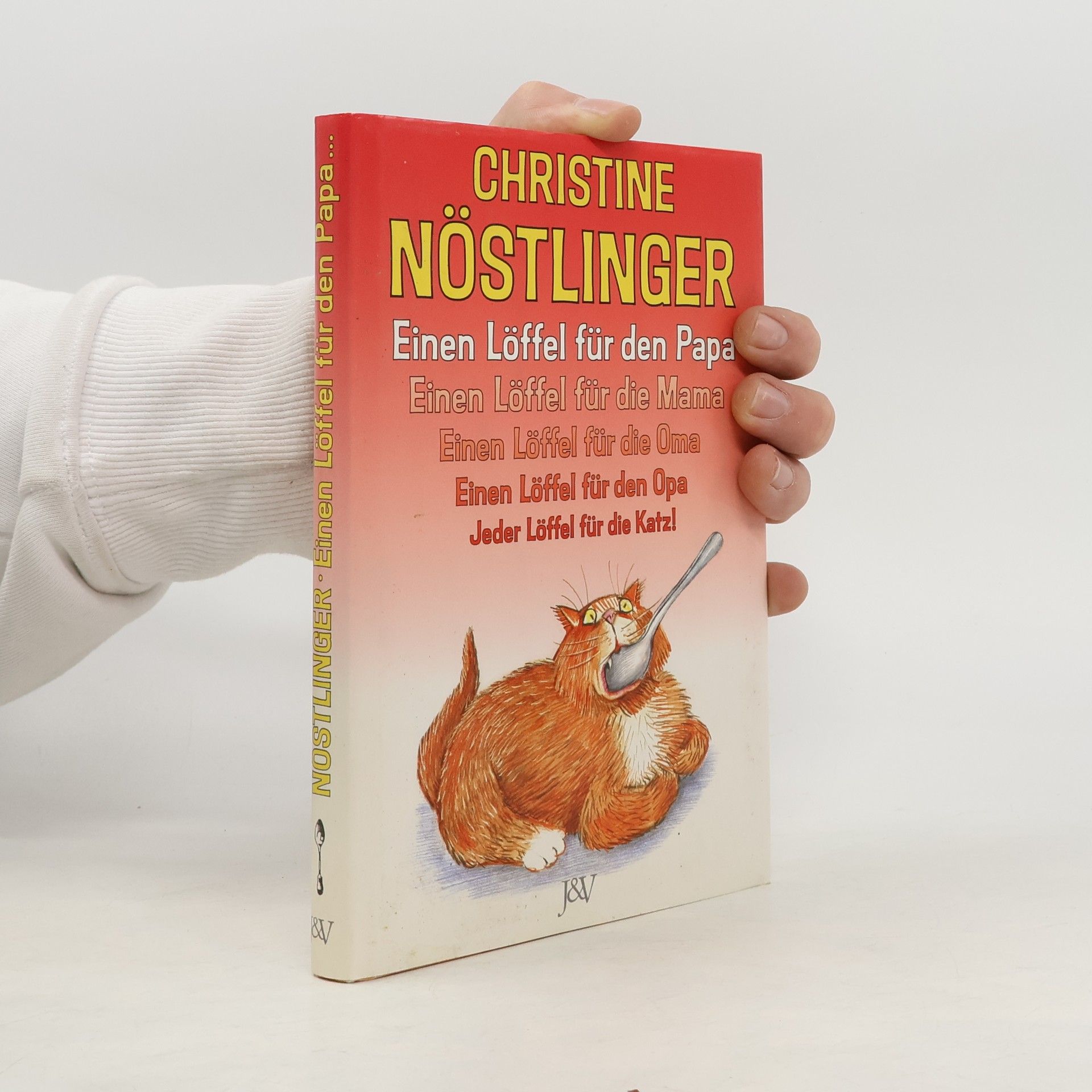 Christine Nöstlinger Einen Löffel für den Papa, einen Löffel für die Mama, einen Löffel für die Oma, einen Löffel für den Opa, jeder Löffel für die Katz!