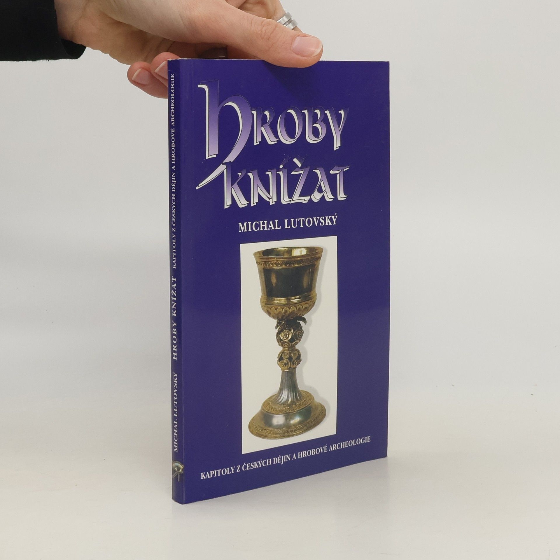Michal Lutovský Hroby knížat : kapitoly z českých dějin a hrobové archeologie