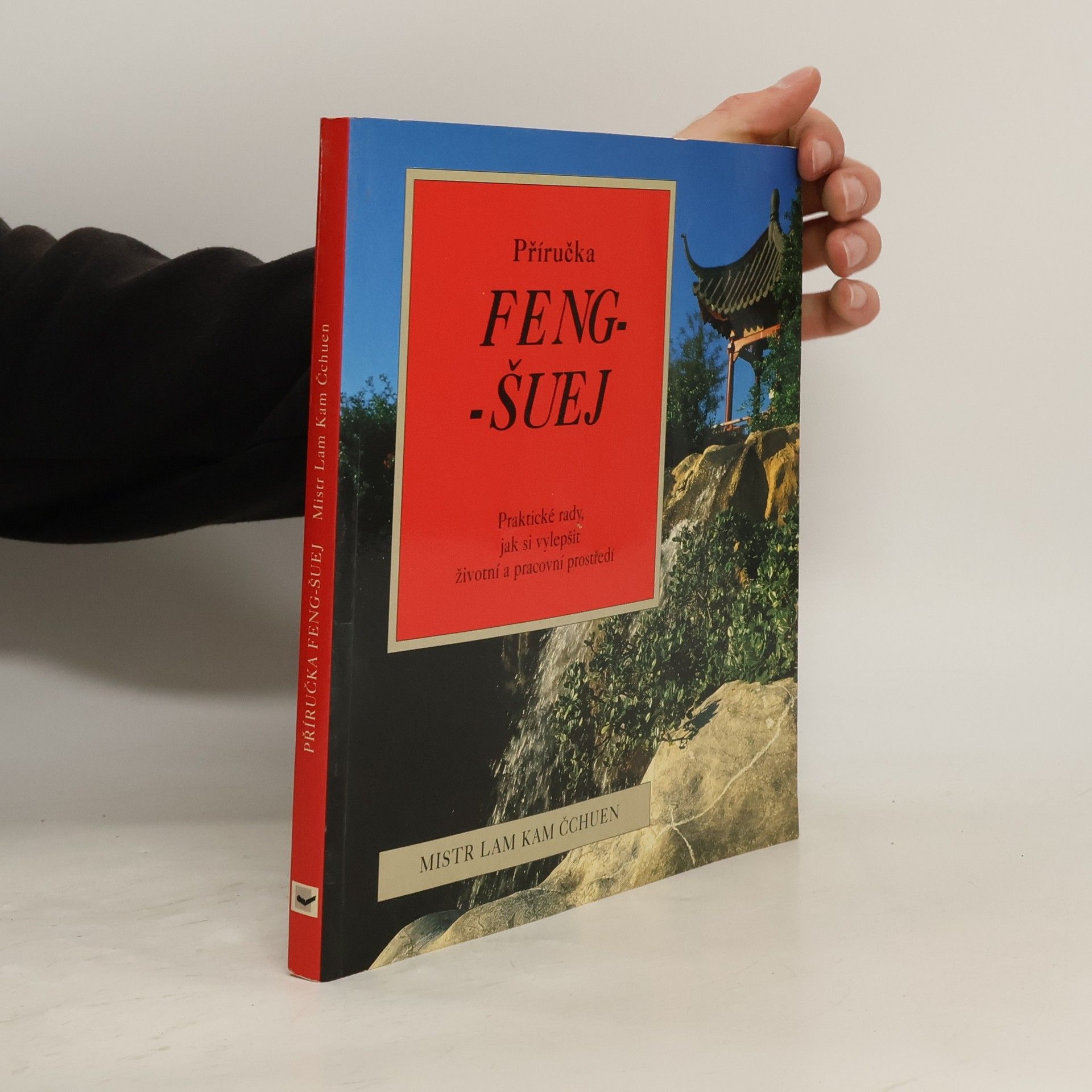 Kam Chuen Lam Příručka feng-šuej. Jak si vytvořit zdravější životní a pracovní prostředí