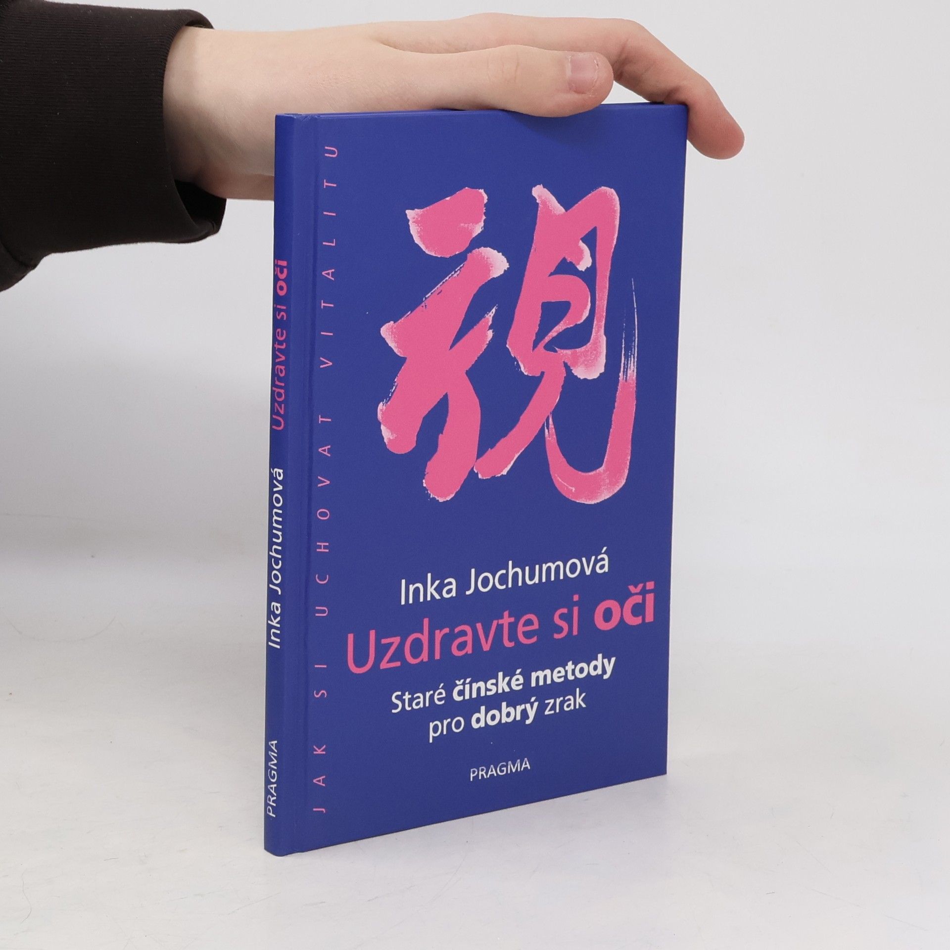 Inka Jochum Uzdravte si oči: Staré čínské metody pro dobrý zrak