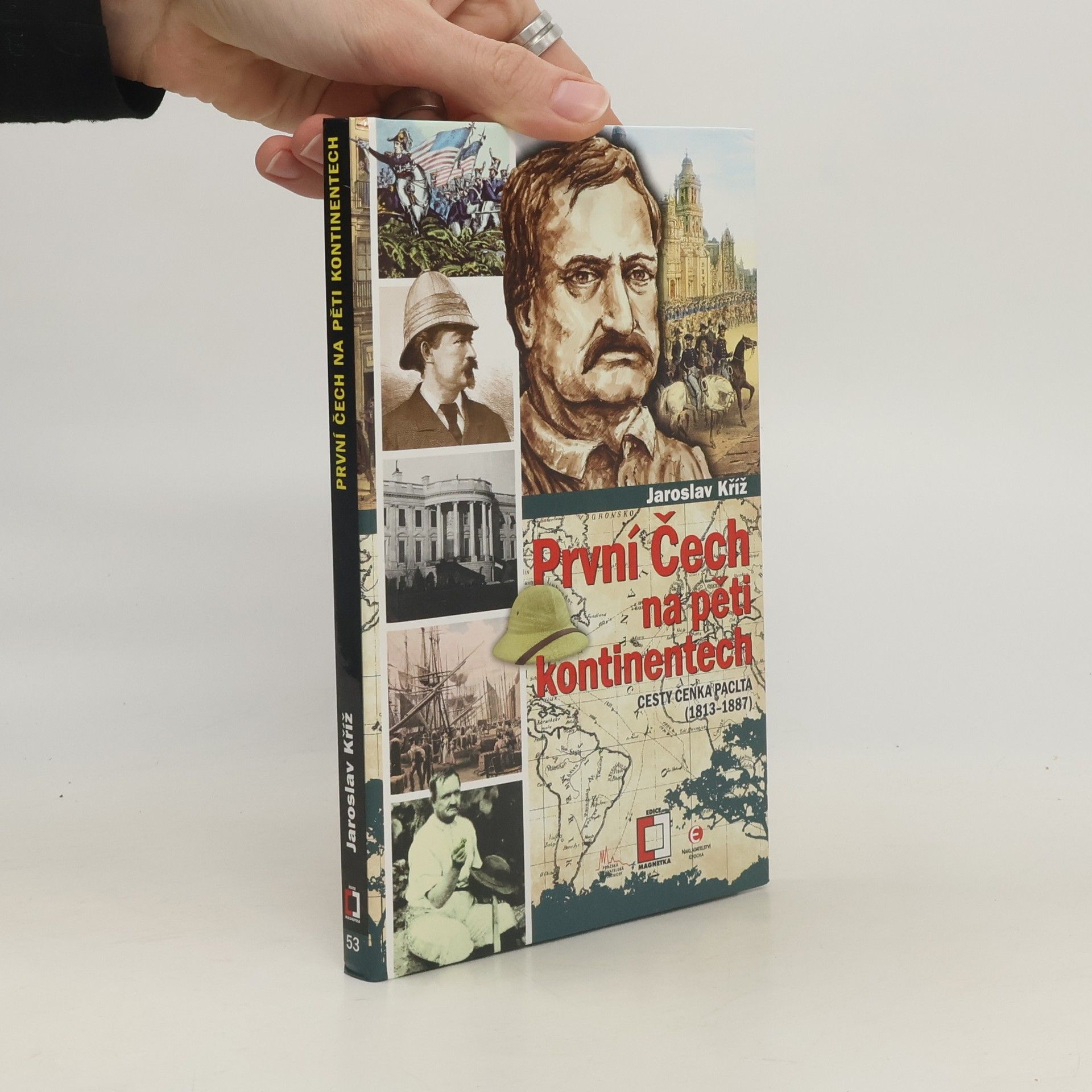 Jaroslav Kříž První Čech na pěti kontinentech: Cesty Čeňka Paclta (1813–1887)