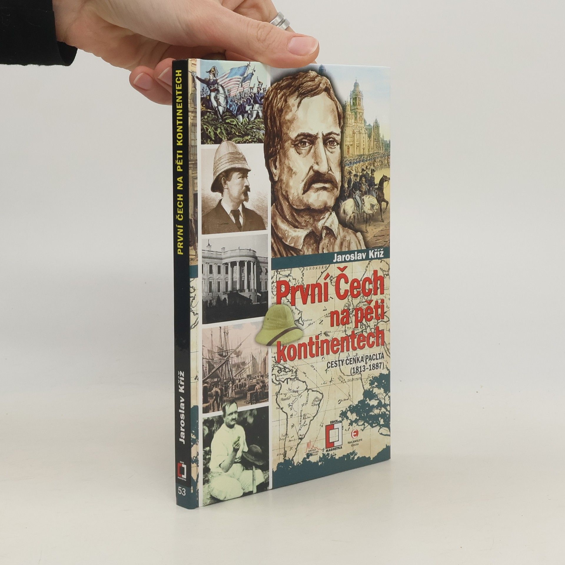Jaroslav Kříž První Čech na pěti kontinentech: Cesty Čeňka Paclta (1813–1887)