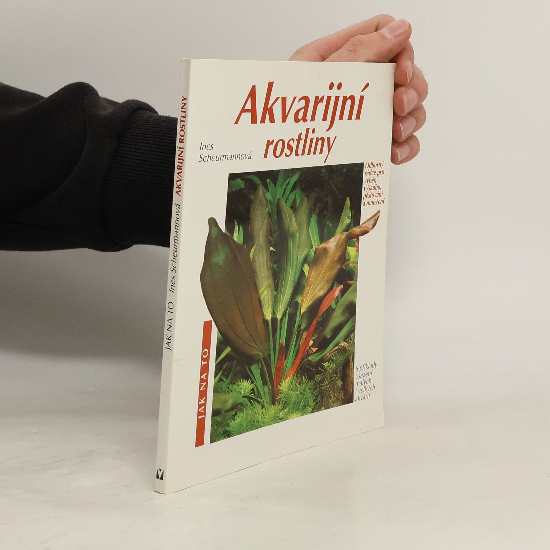Ines Scheurmann Akvarijní rostliny. Odborný rádce pro výběr, výsadbu, pěstování a množení