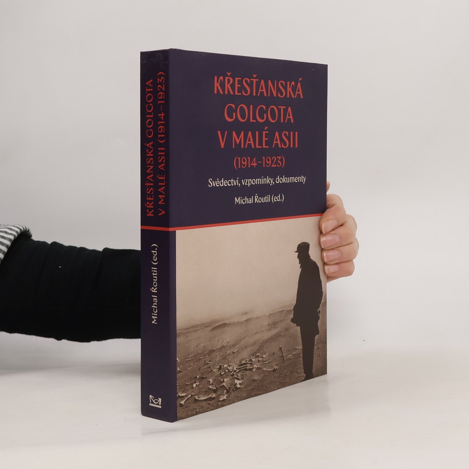 Michal Řoutil Křesťanská Golgota v Malé Asii (1914-1923) Svědectví, vzpomínky, dokumenty