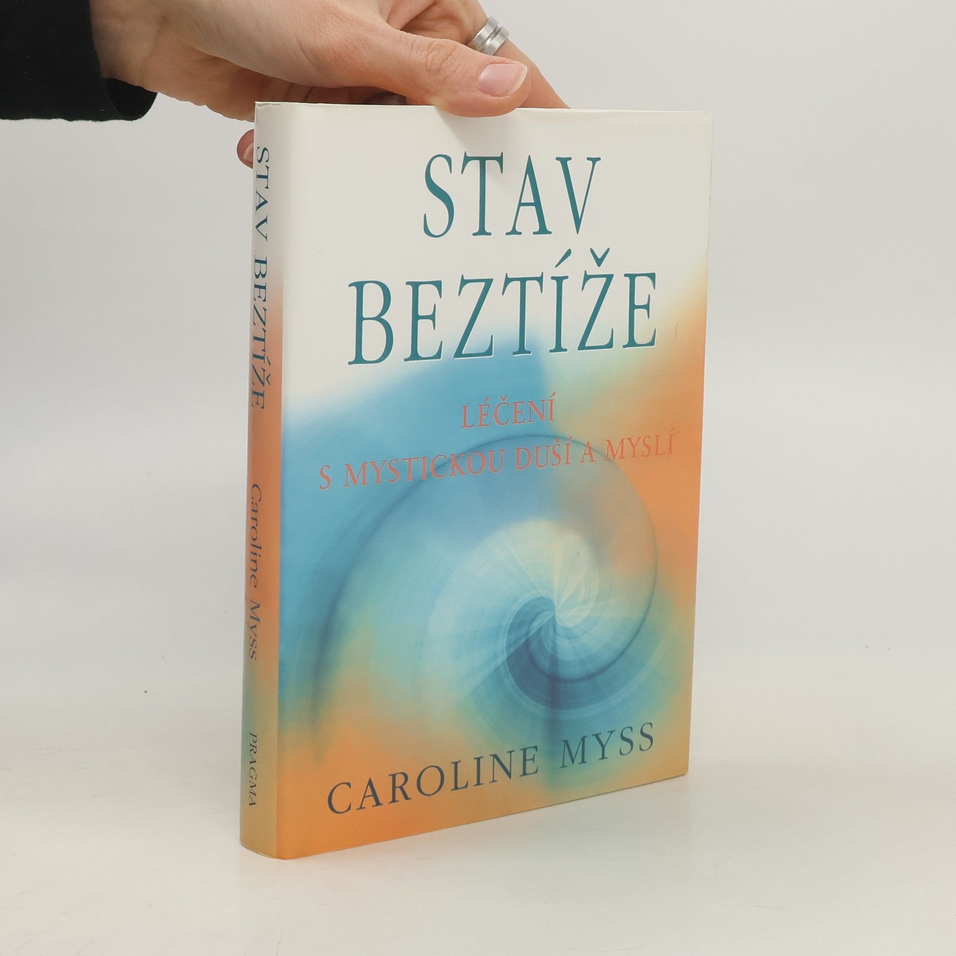 Caroline M. Myss Stav beztíže : léčení s mystickou duší a myslí
