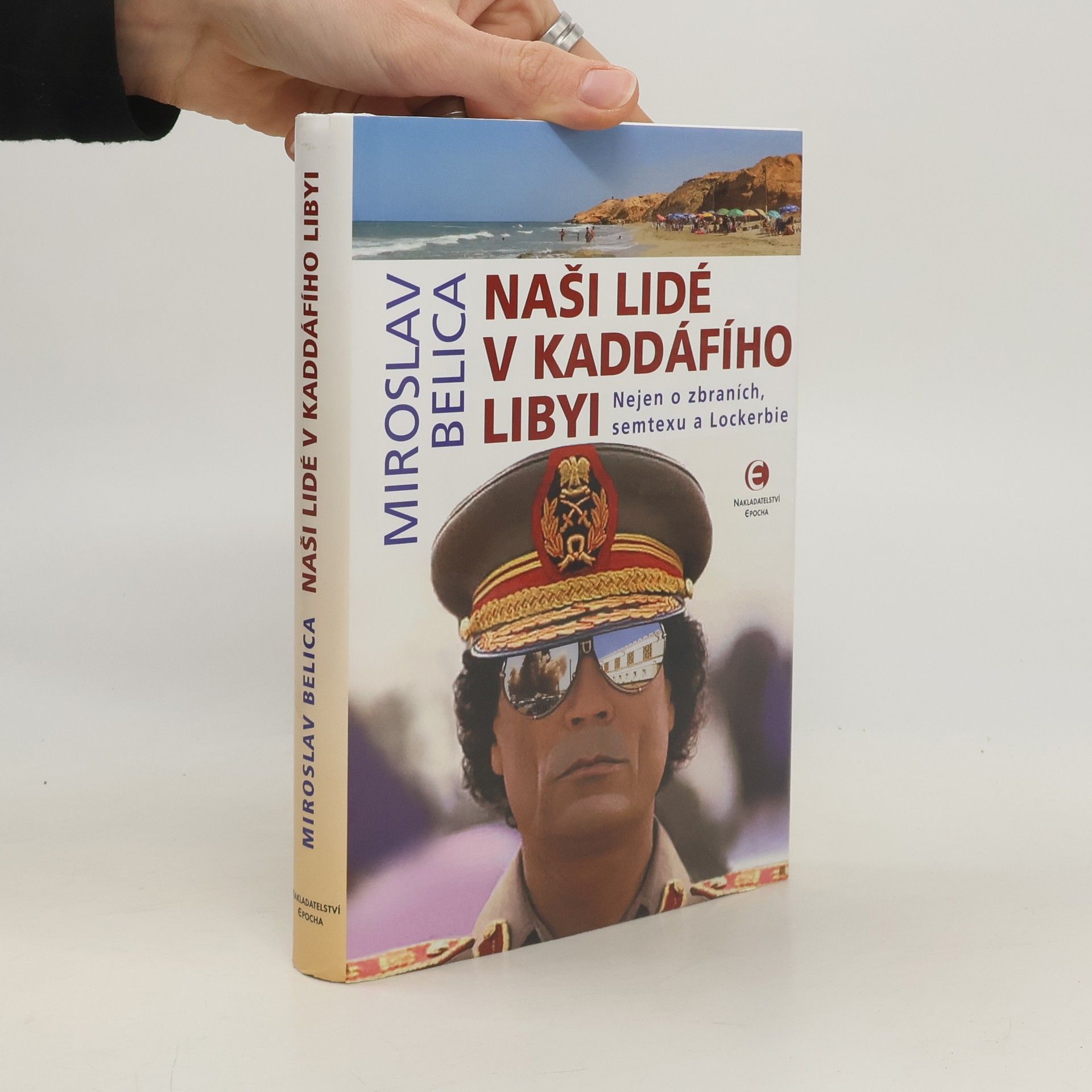Naši lidé v Kaddáfího Libyi : nejen o zbraních, semtexu a Lockerbie