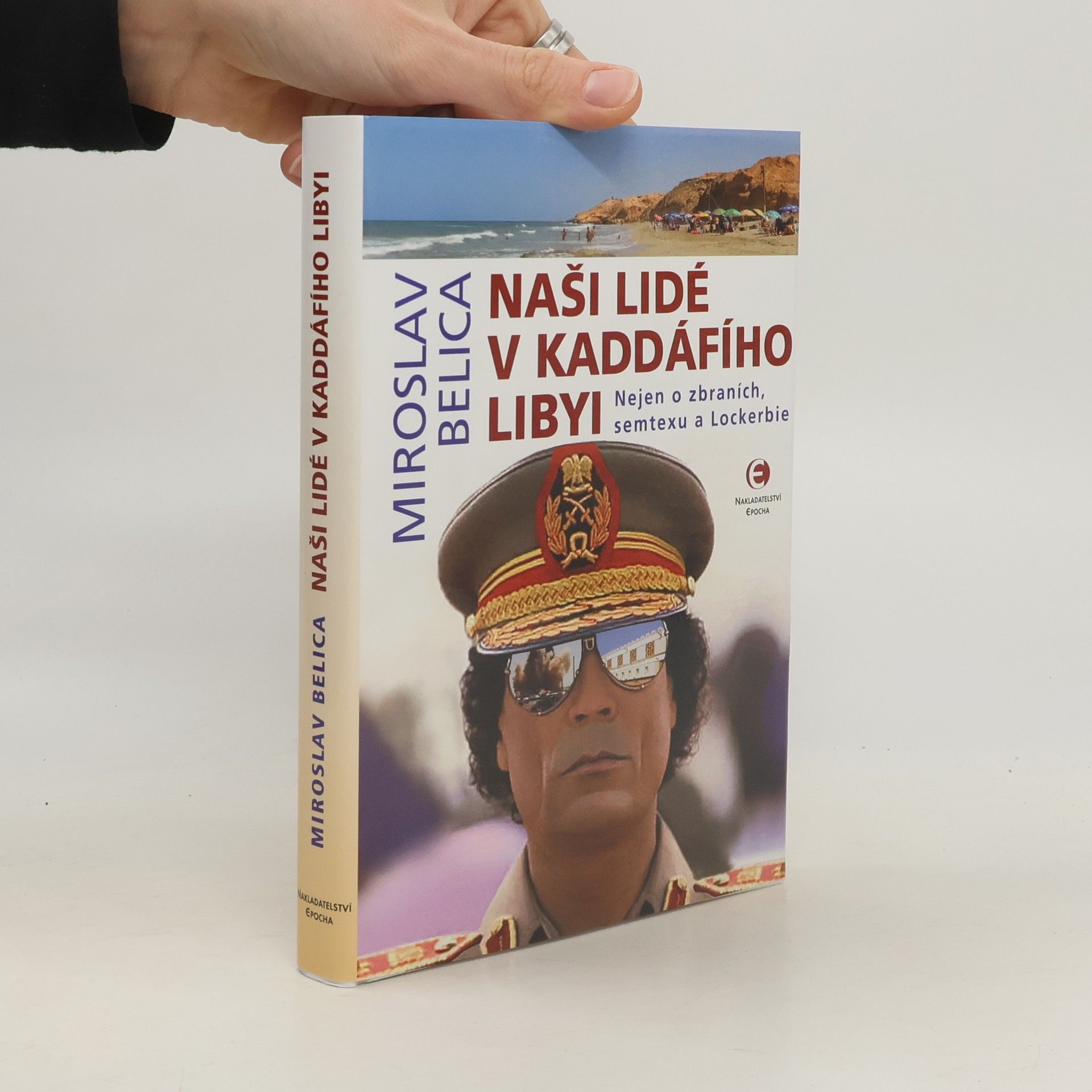 Naši lidé v Kaddáfího Libyi : nejen o zbraních, semtexu a Lockerbie