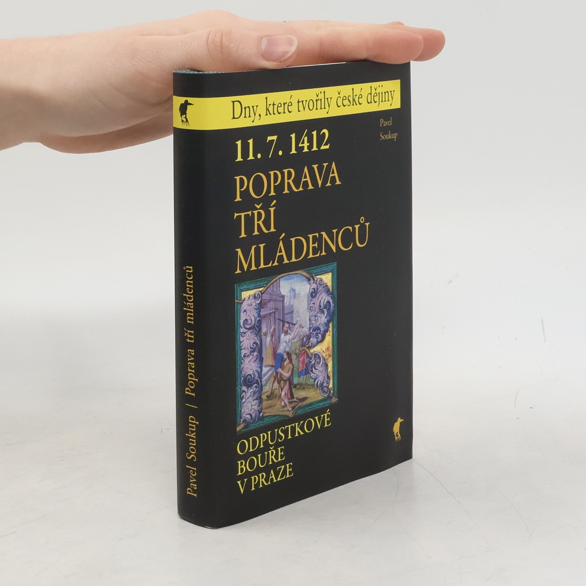 Pavel Soukup 11.7.1412 - Poprava tří mládenců - Odpustkové bouře v Praze
