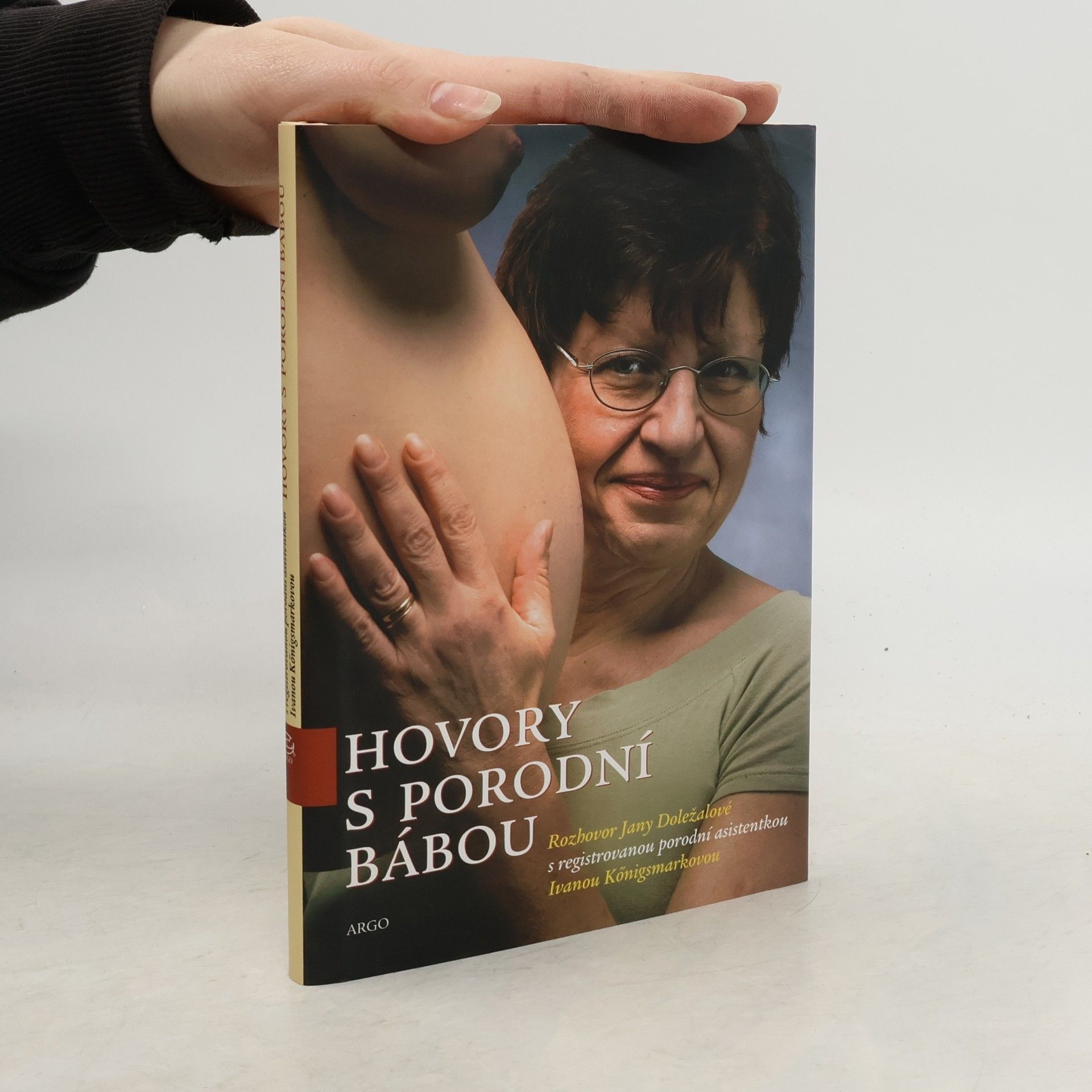 Ivana Königsmarková Hovory s porodní bábou. Rozhovor Jany Doležalové s registrovanou porodní asistentkou Ivanou Königsmarkovou