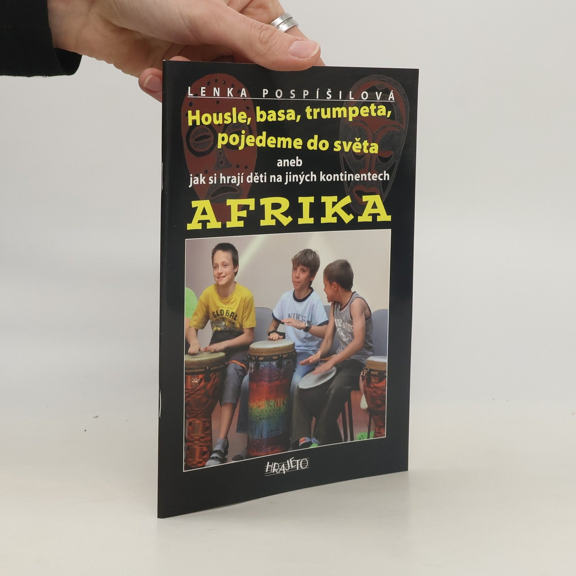 Lenka Pospíšilová Housle, basa, trumpeta, pojedeme do světa aneb jak si hrají děti na jiných kontinentech. Afrika