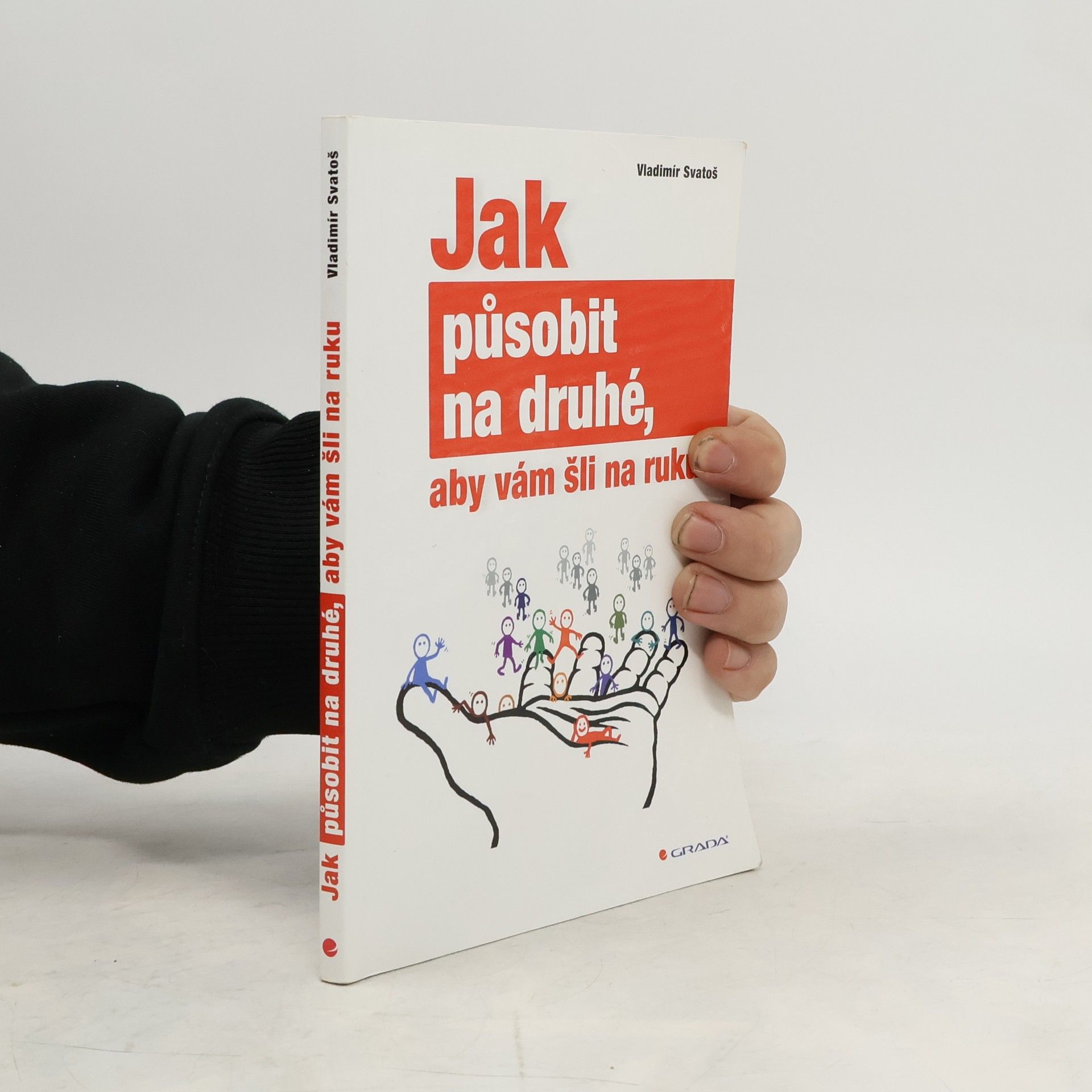 Vladimír Svatoš Jak působit na druhé, aby vám šli na ruku