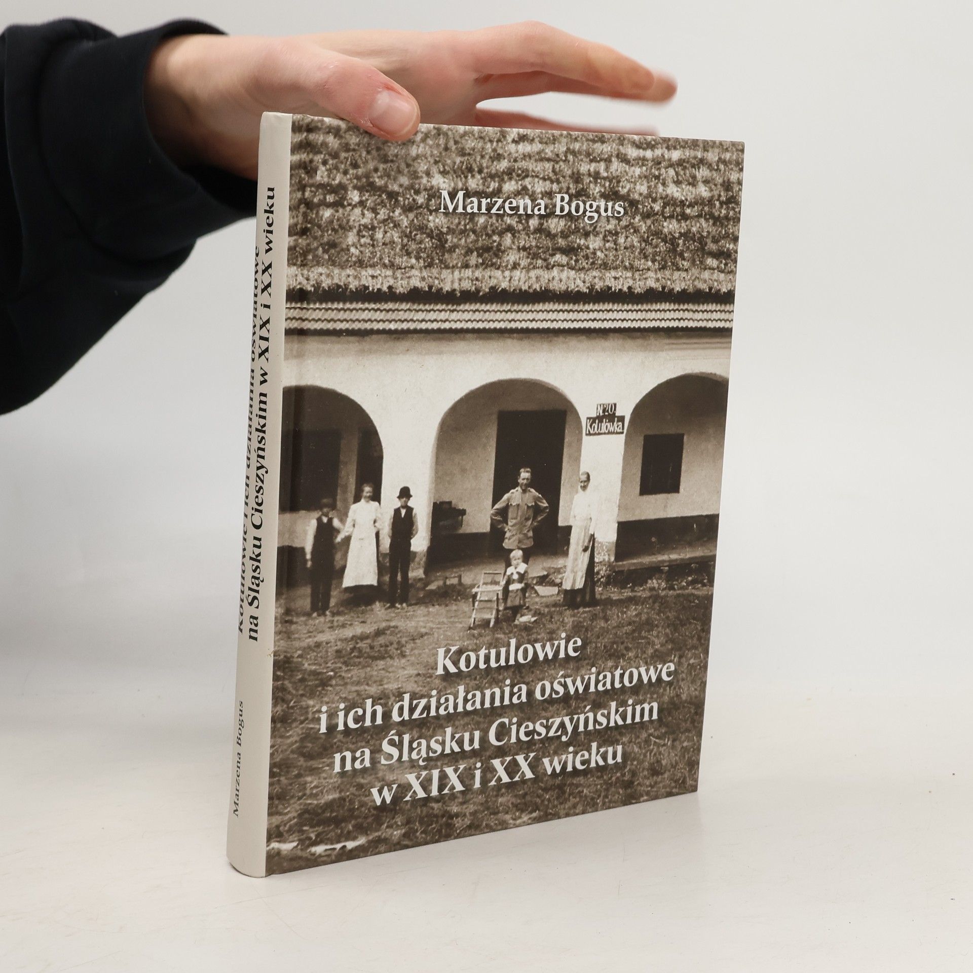 Marzena Bogus Kotulowie i ich działania oświatowe na Śląsku Cieszyńskim w XIX i XX wieku