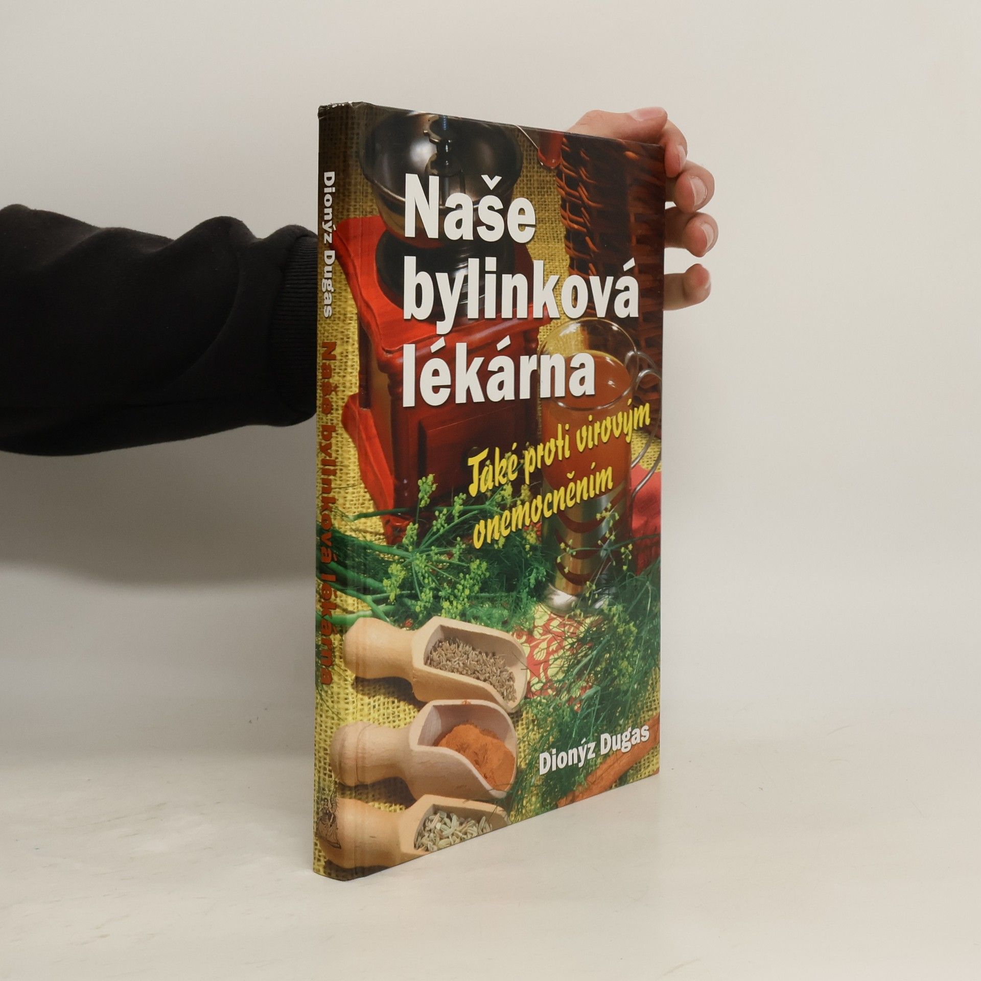 Dionýz Dugas Naše bylinková lékárna : také proti virovým onemocněním
