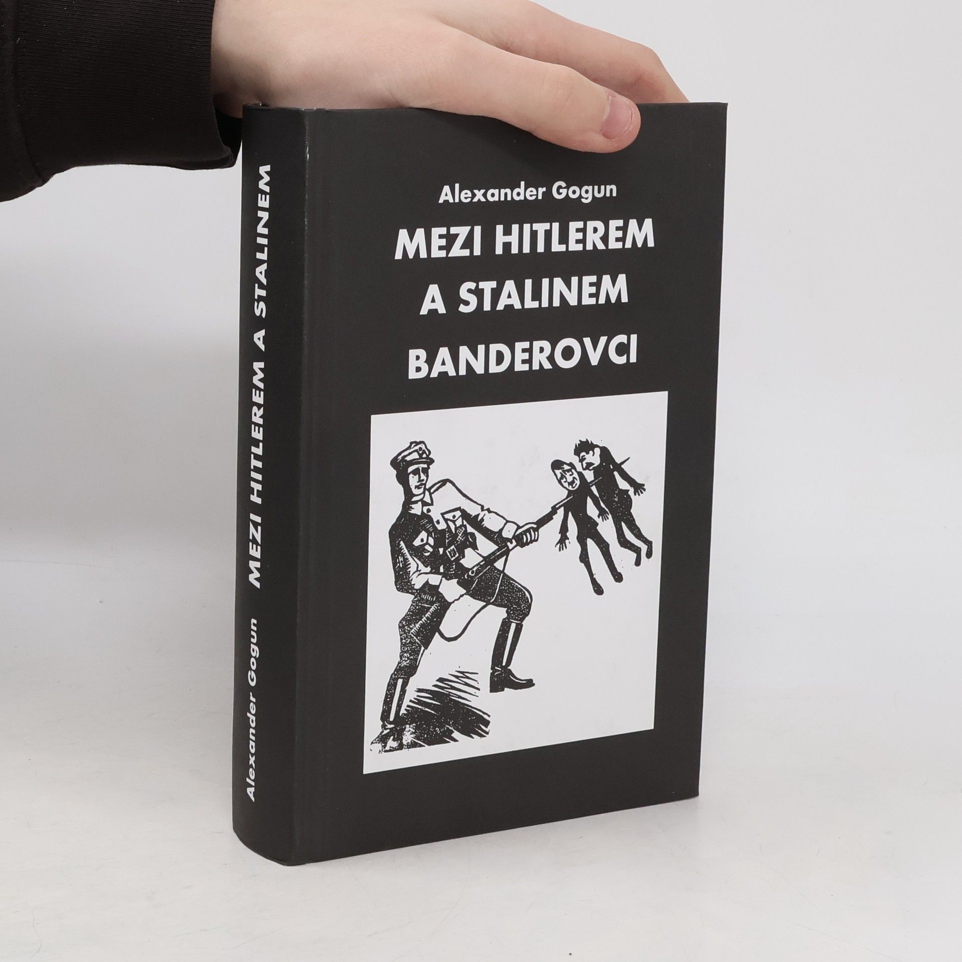 Alexander Gogun Mezi Hitlerem a Stalinem. Banderovci